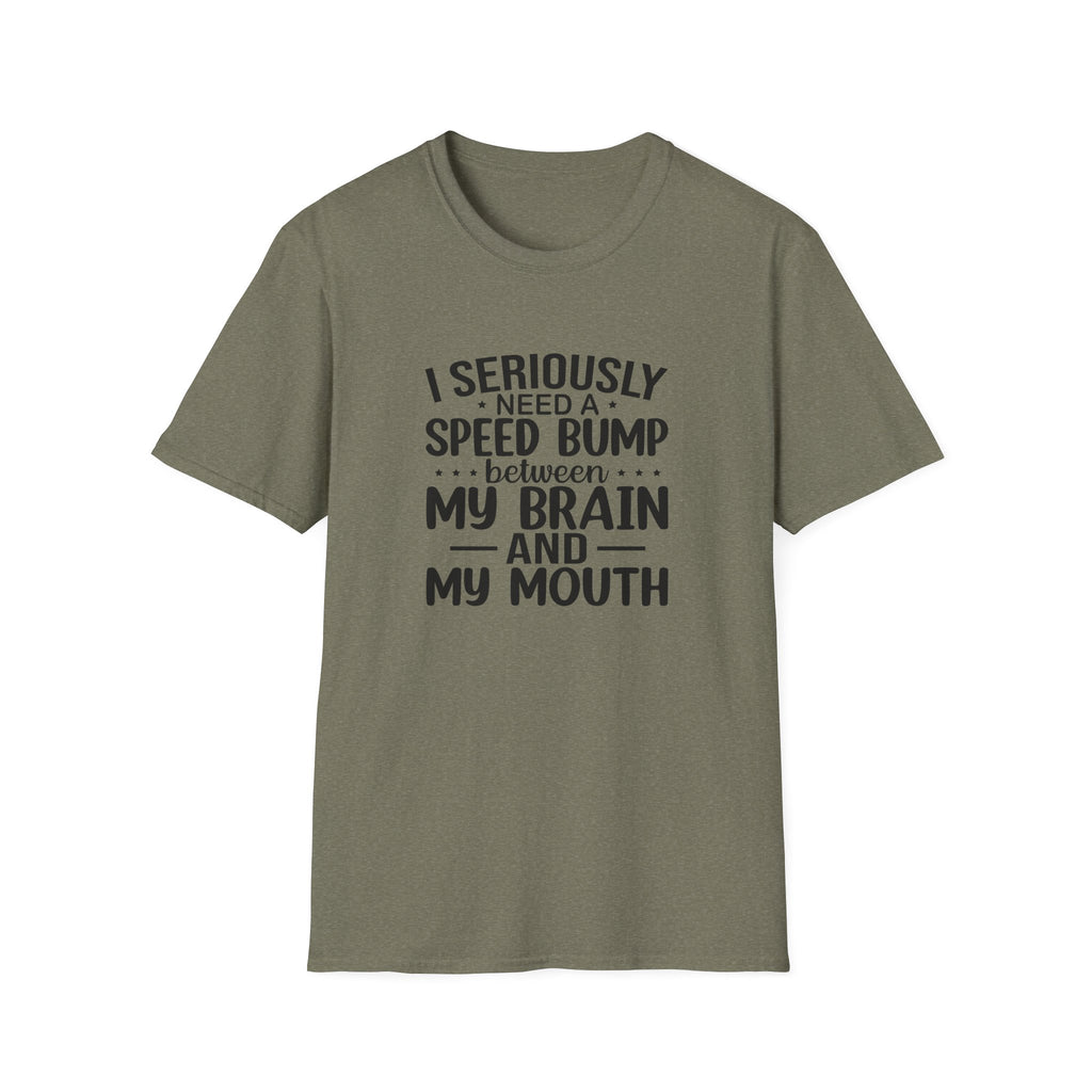 I Seriously Need a Speed Bump Between My Brain and My Mouth T-Shirt — Funny Sarcastic Gift for Her Graphic Tee
