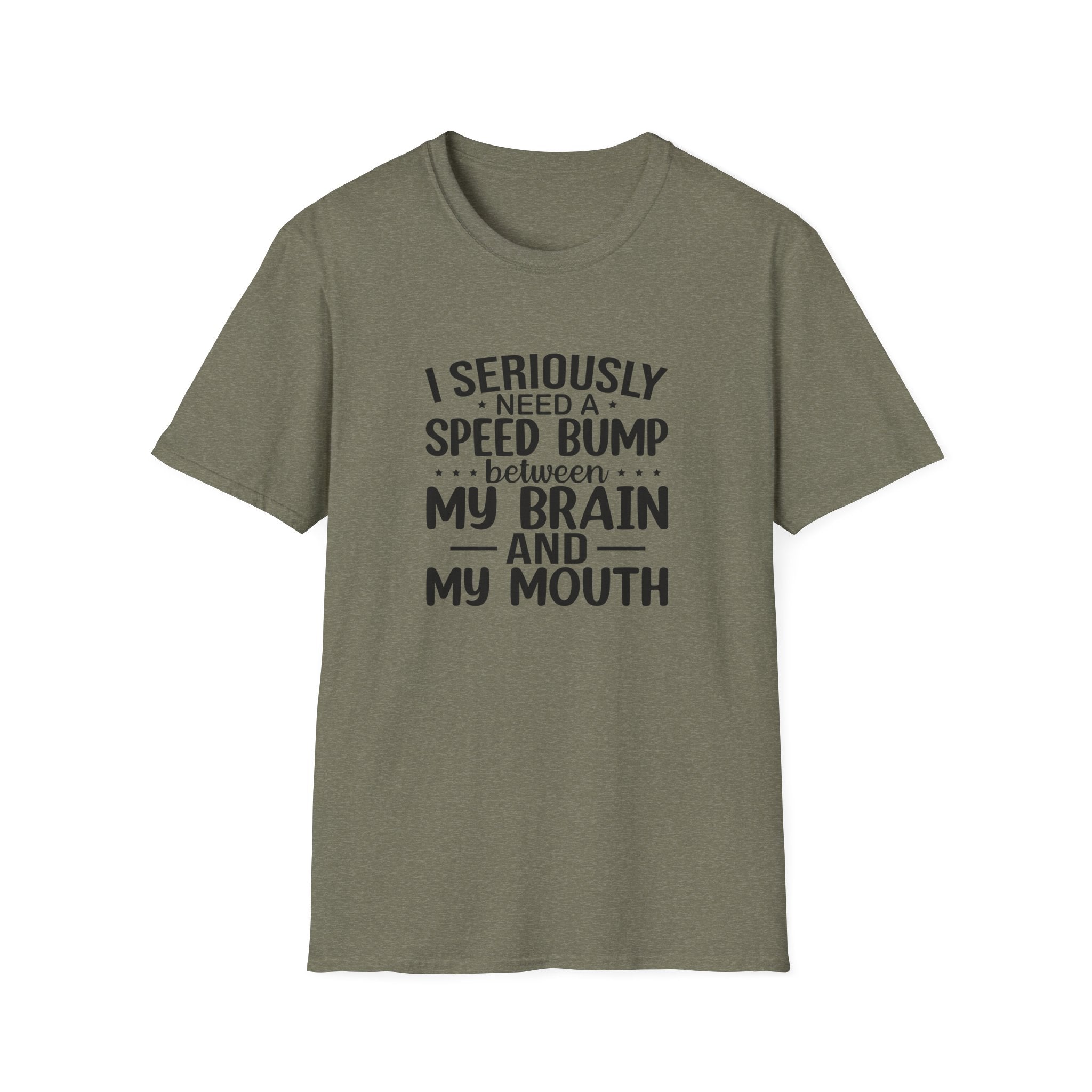 I Seriously Need a Speed Bump Between My Brain and My Mouth T-Shirt — Funny Sarcastic Gift for Her Graphic Tee