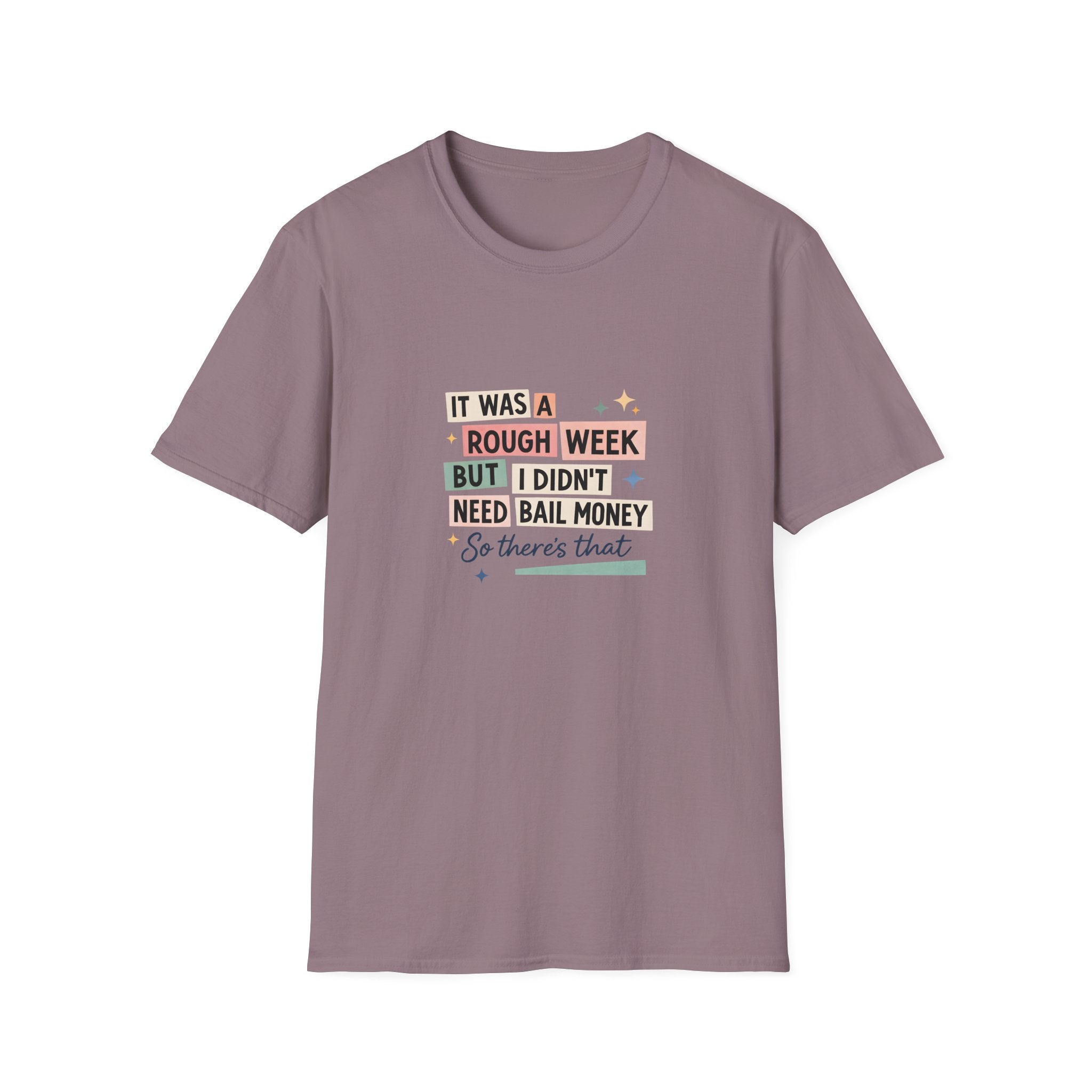It Was a Rough Week But I Didn't Need Bail Money T-Shirt — Funny Sarcastic Gift for Her