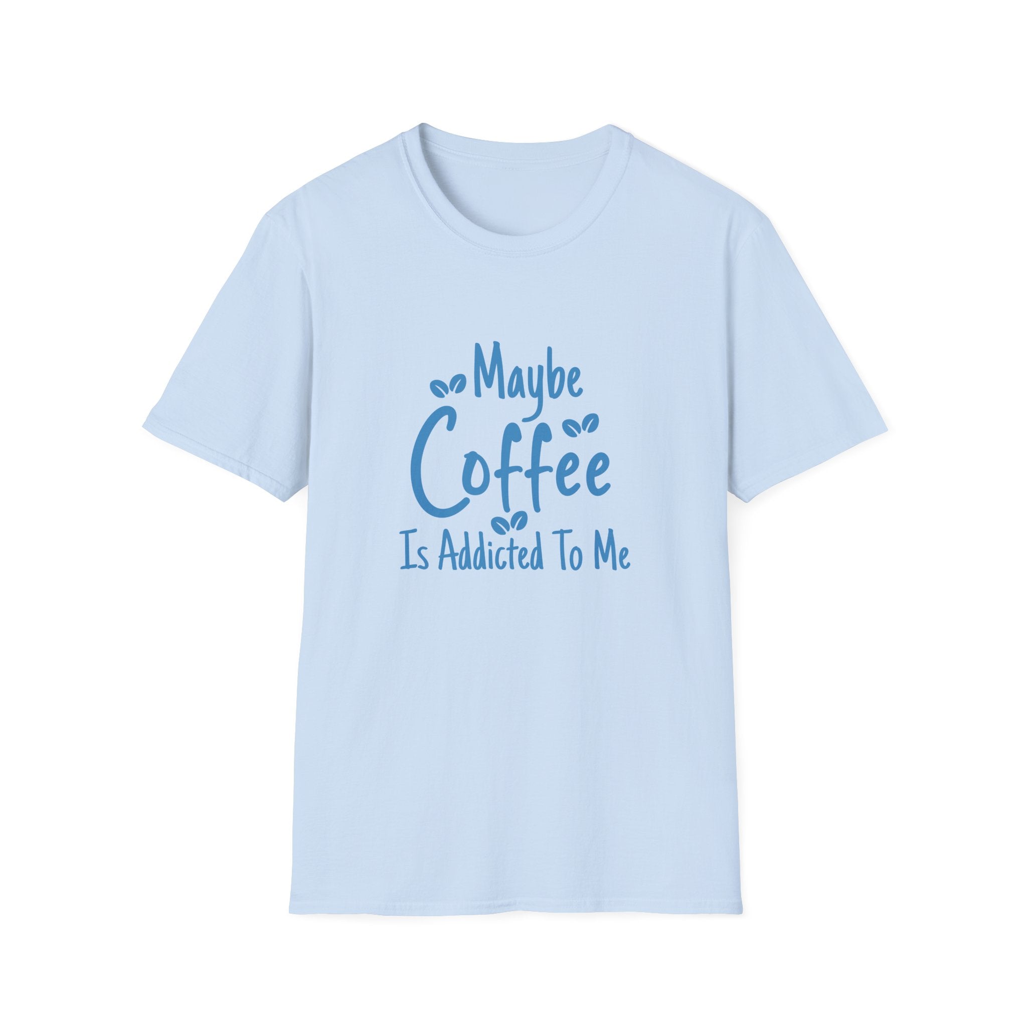 Maybe Coffee Is Addicted to Me T-Shirt — Funny Coffee Lover Gift for Her Graphic Tee