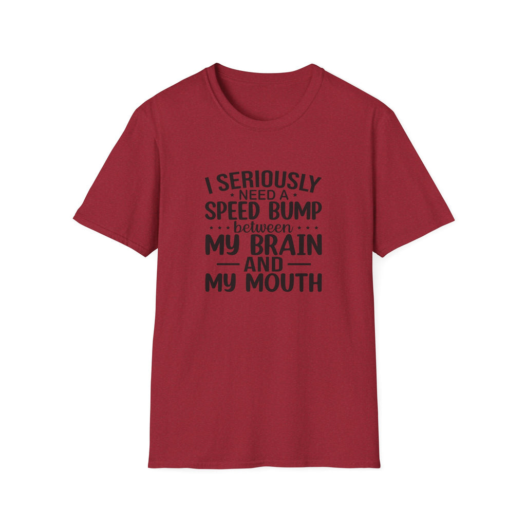 I Seriously Need a Speed Bump Between My Brain and My Mouth T-Shirt — Funny Sarcastic Gift for Her Graphic Tee