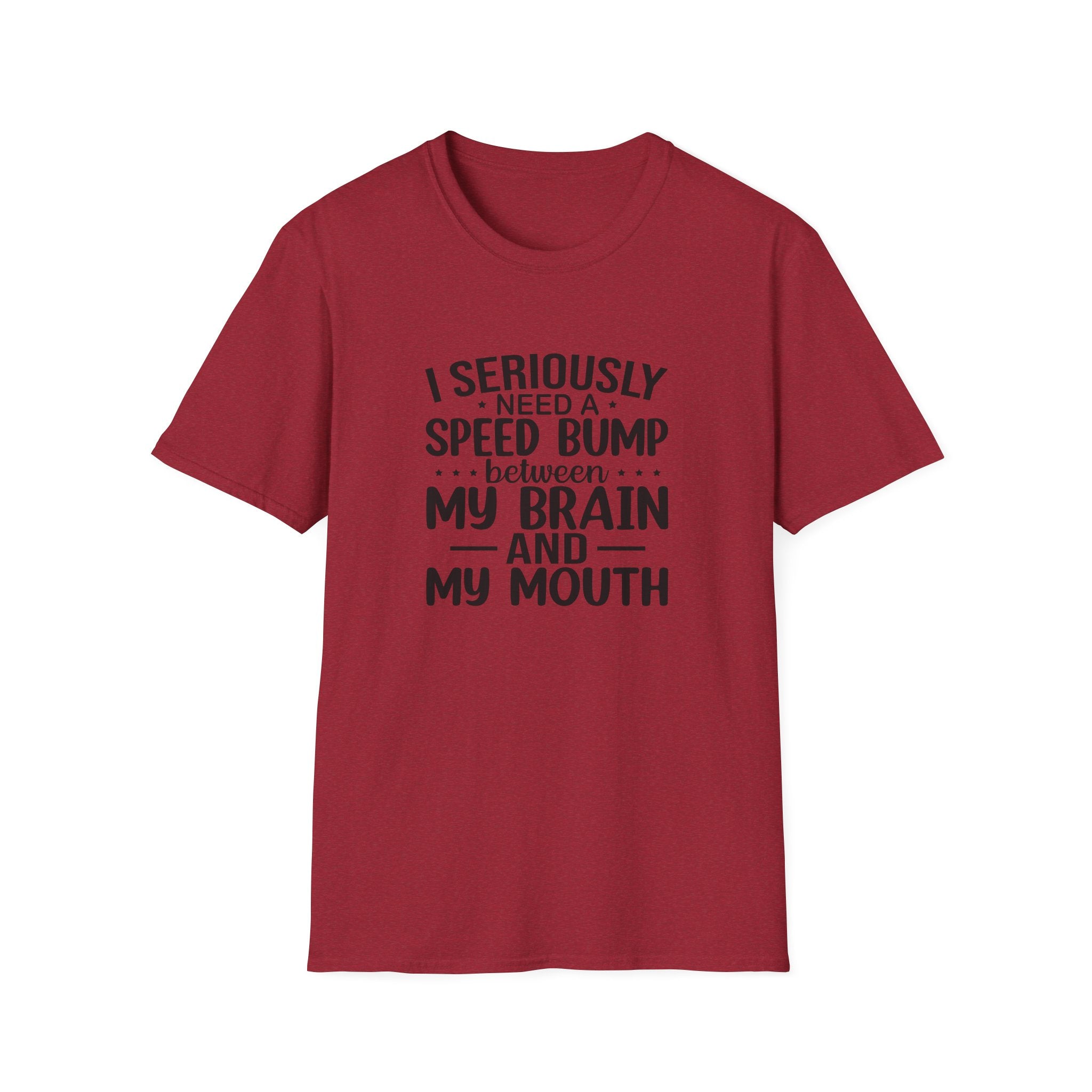 I Seriously Need a Speed Bump Between My Brain and My Mouth T-Shirt — Funny Sarcastic Gift for Her Graphic Tee