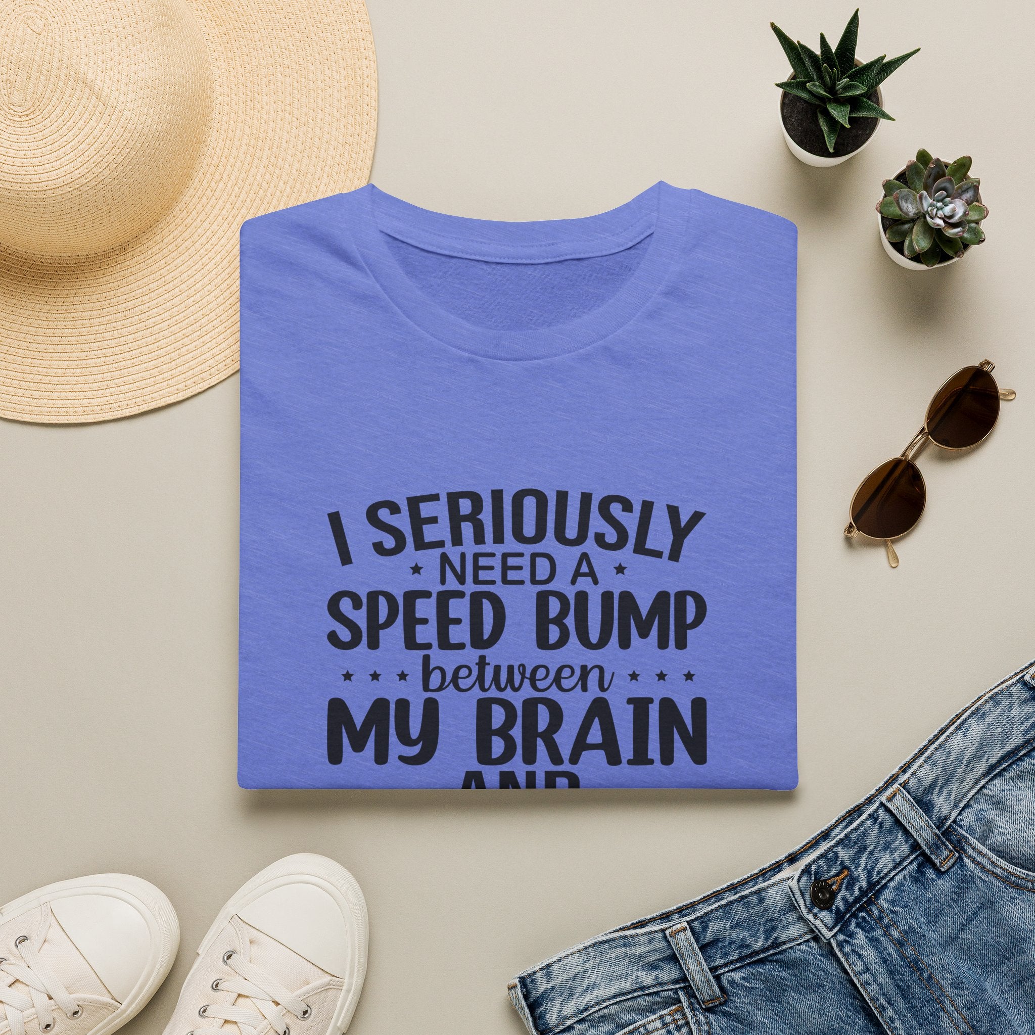 I Seriously Need a Speed Bump Between My Brain and My Mouth T-Shirt — Funny Sarcastic Gift for Her Graphic Tee