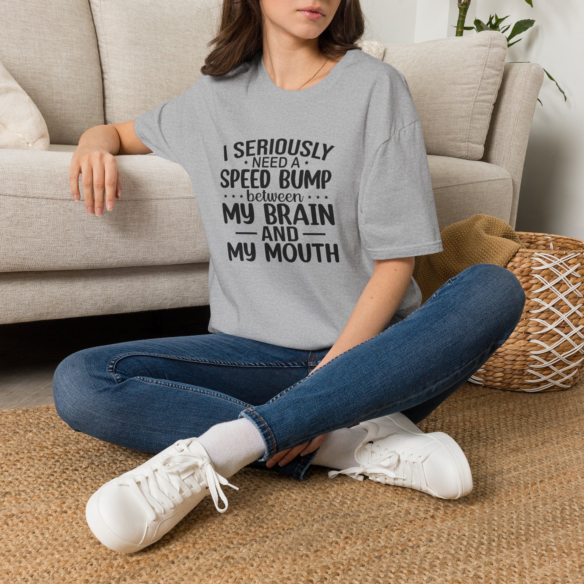 I Seriously Need a Speed Bump Between My Brain and My Mouth T-Shirt — Funny Sarcastic Gift for Her Graphic Tee