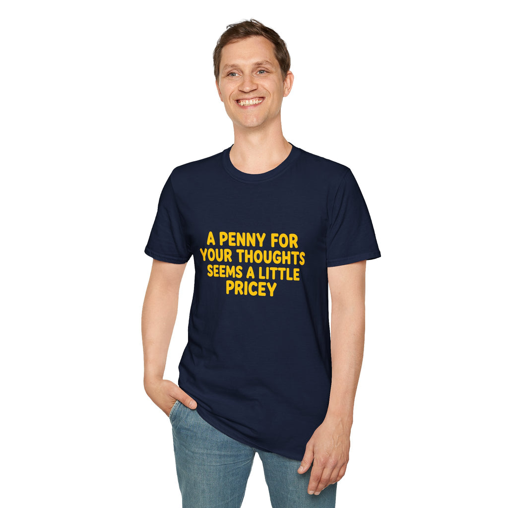 A Penny For Your Thoughts Seems a Little Pricey T-Shirt — Funny Sarcastic Gift for Her