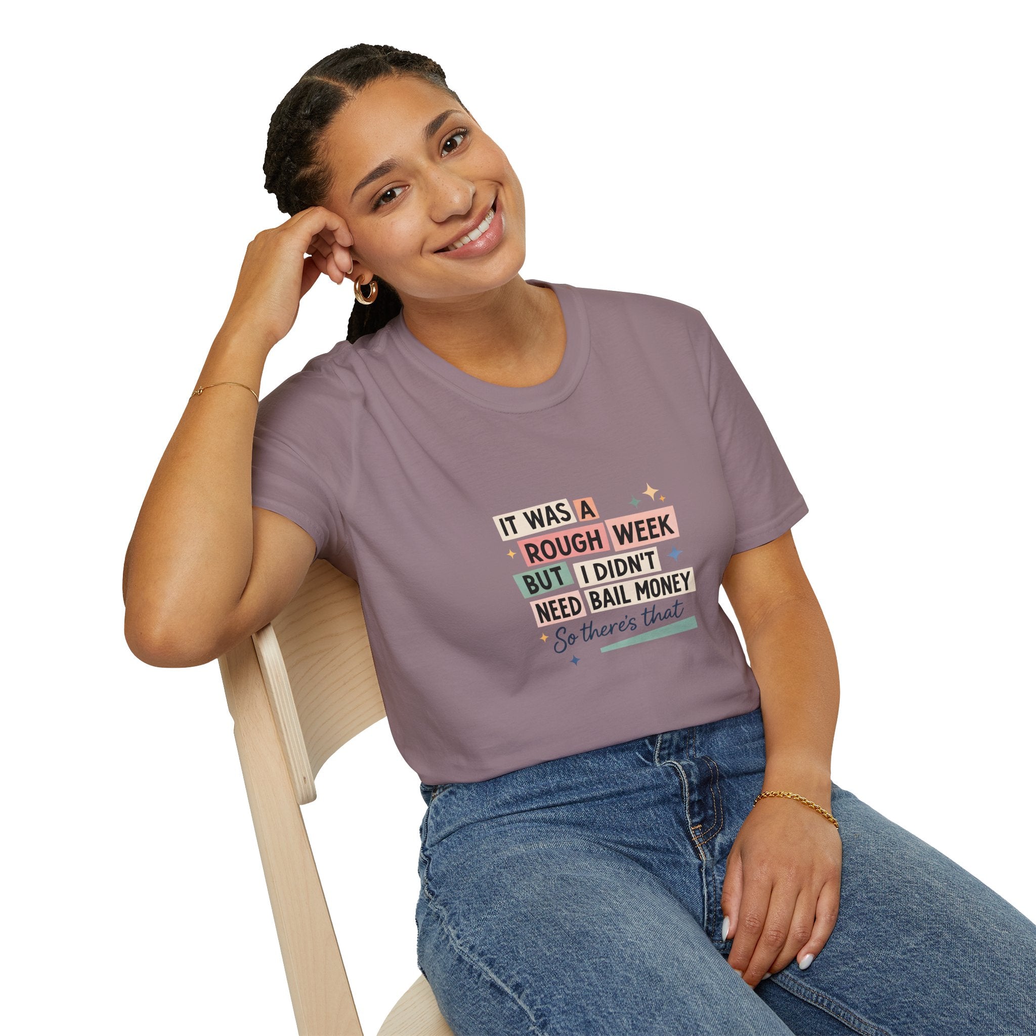 It Was a Rough Week But I Didn't Need Bail Money T-Shirt — Funny Sarcastic Gift for Her
