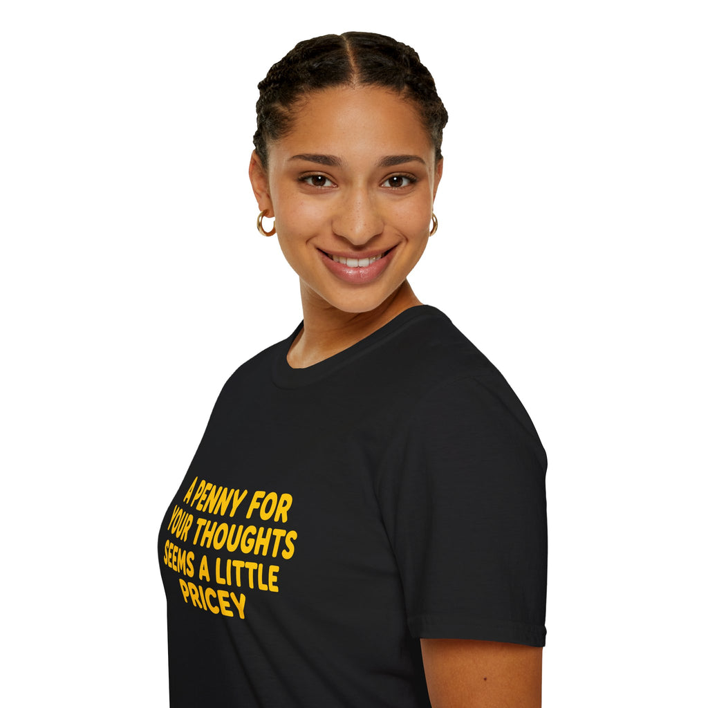 A Penny For Your Thoughts Seems a Little Pricey T-Shirt — Funny Sarcastic Gift for Her