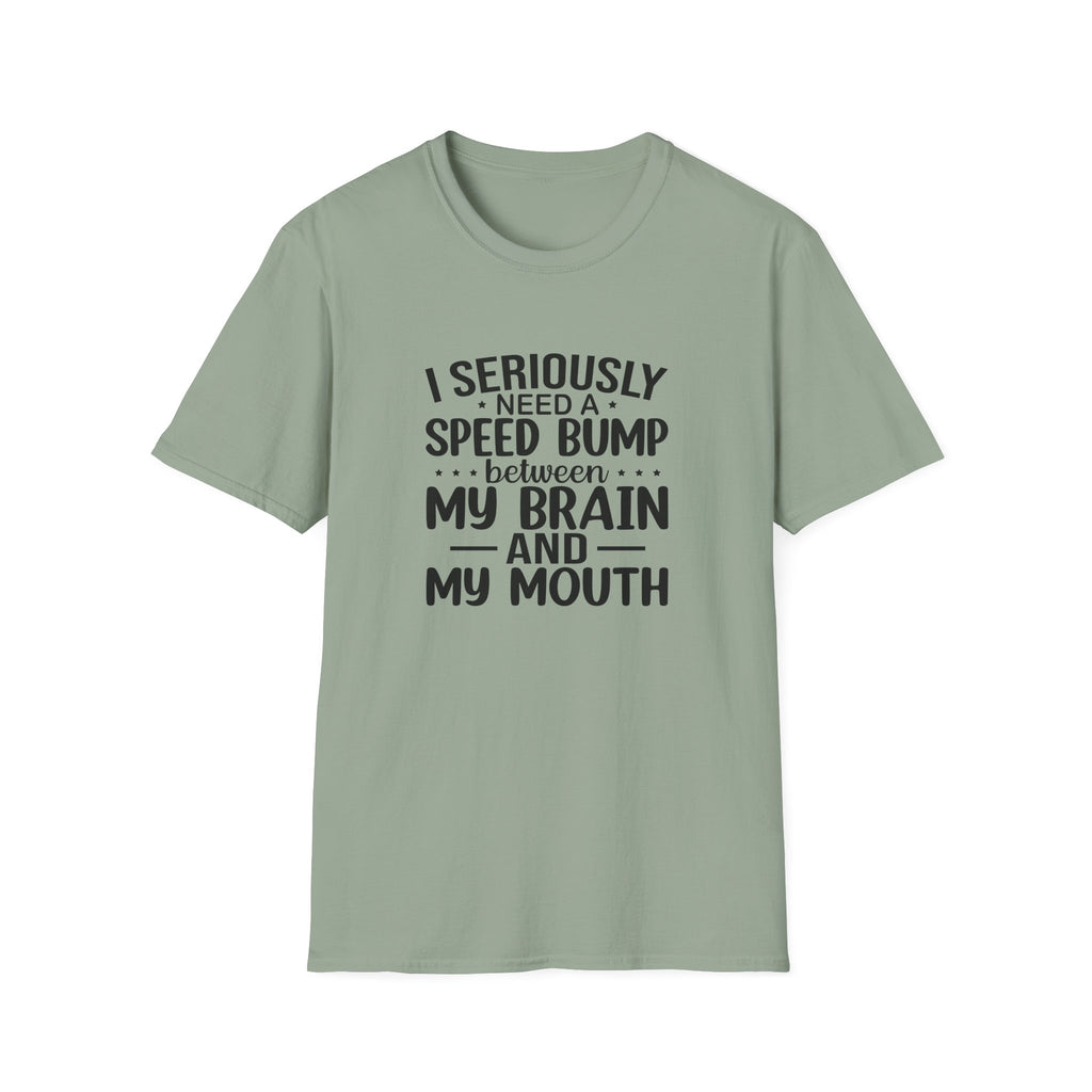 I Seriously Need a Speed Bump Between My Brain and My Mouth T-Shirt — Funny Sarcastic Gift for Her Graphic Tee