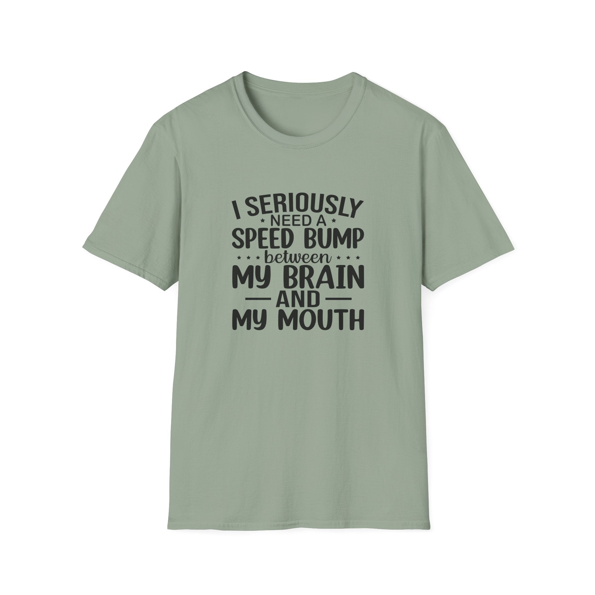 I Seriously Need a Speed Bump Between My Brain and My Mouth T-Shirt — Funny Sarcastic Gift for Her Graphic Tee
