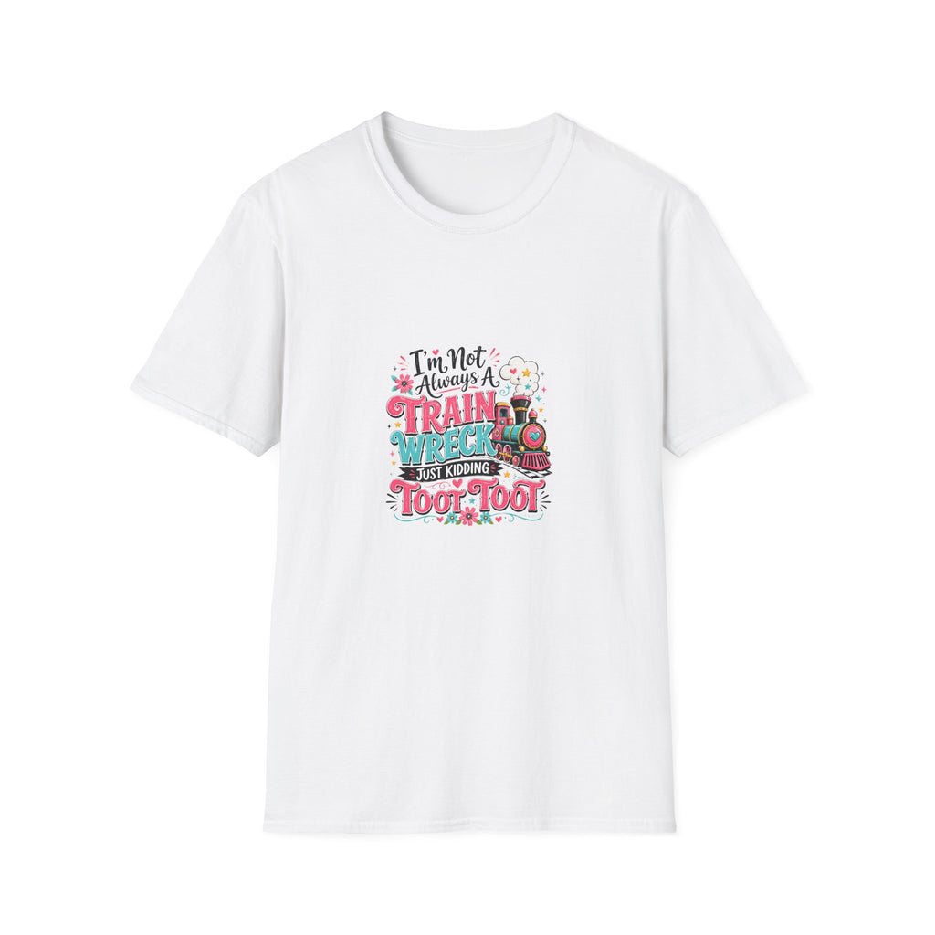 I'm Not Always a Trainwreck Toot Toot T-Shirt — Funny Sarcastic Gift for Her