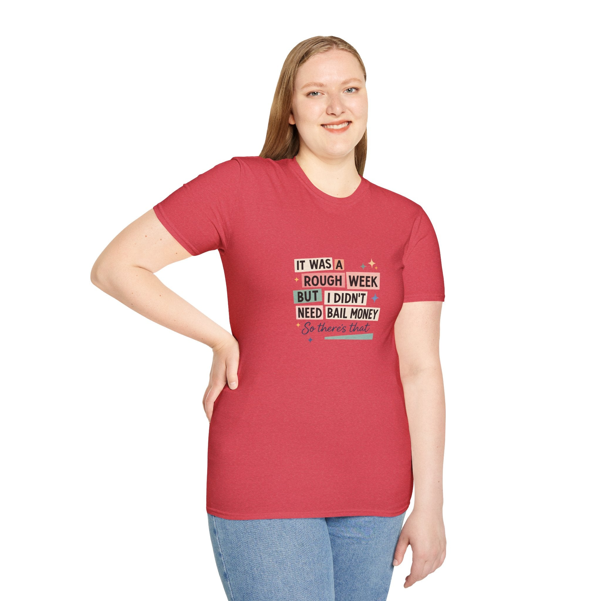 It Was a Rough Week But I Didn't Need Bail Money T-Shirt — Funny Sarcastic Gift for Her