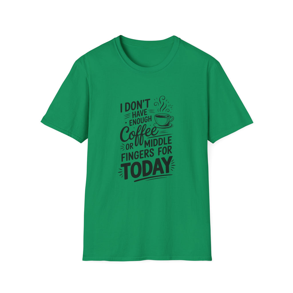 I Don't Have Enough Coffee or Middle Fingers for Today T-Shirt — Funny Sarcastic Gift