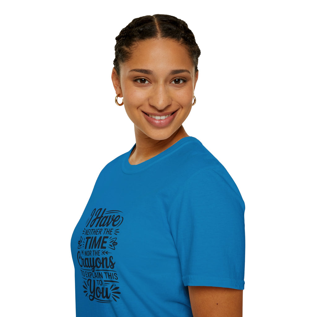 I Have Neither the Time Nor the Crayons to Explain This T-Shirt — Funny Sarcastic Gift