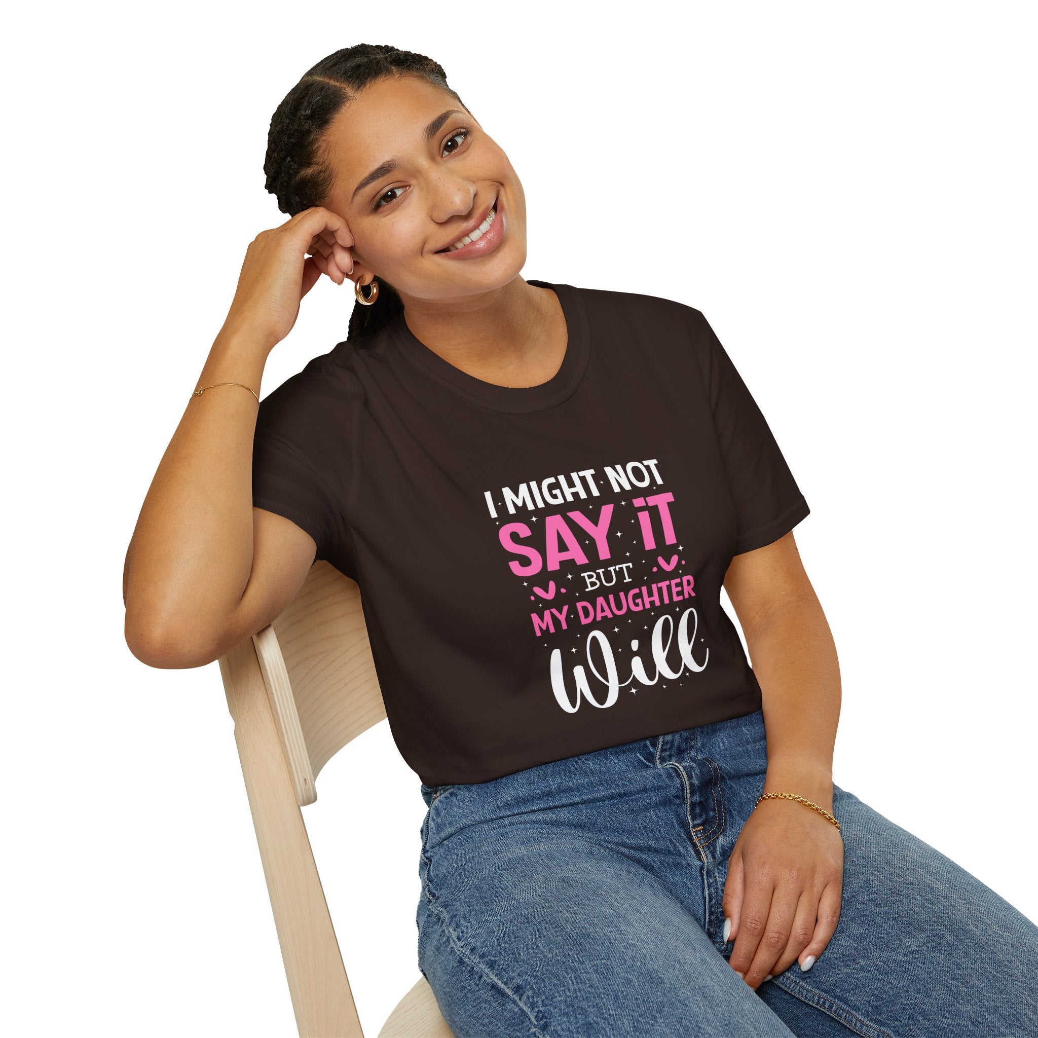 I Might Not Say It But My Daughter Will T-Shirt — Funny Mom Gift Sarcastic Graphic Tee