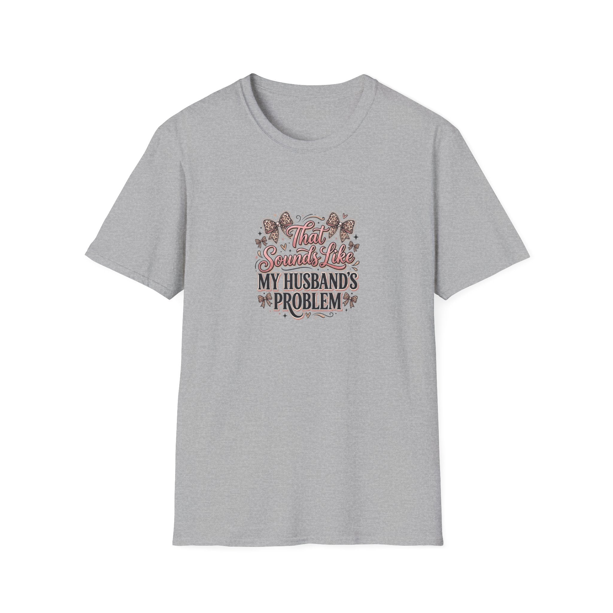 That Sounds Like My Husband's Problem T-Shirt — Funny Wife Gift Sarcastic Women's Tee