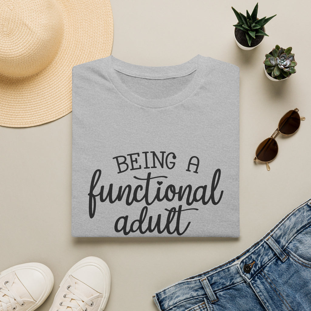 Being a Functional Adult T-Shirt — Funny Sarcastic Gift for Her Relatable Humor Graphic Tee