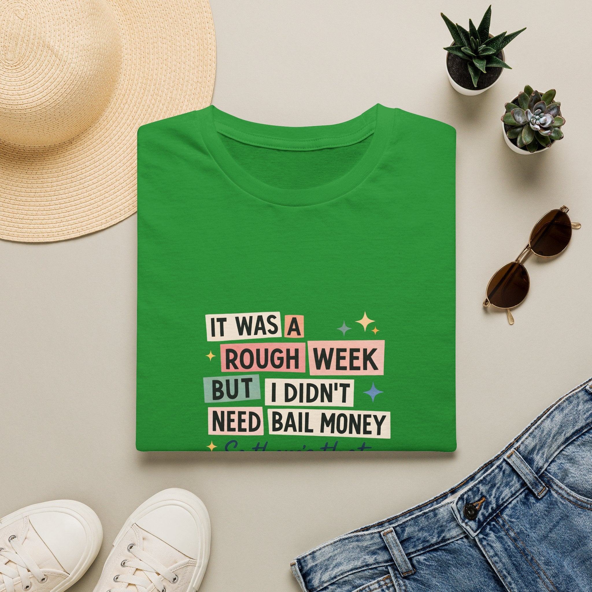It Was a Rough Week But I Didn't Need Bail Money T-Shirt — Funny Sarcastic Gift for Her