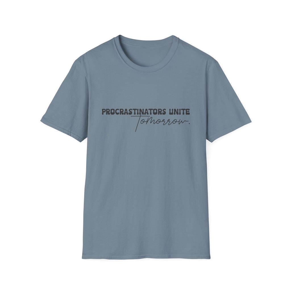 Procrastinators Unite Tomorrow T-Shirt — Funny Sarcastic Gift for Her Casual Tee