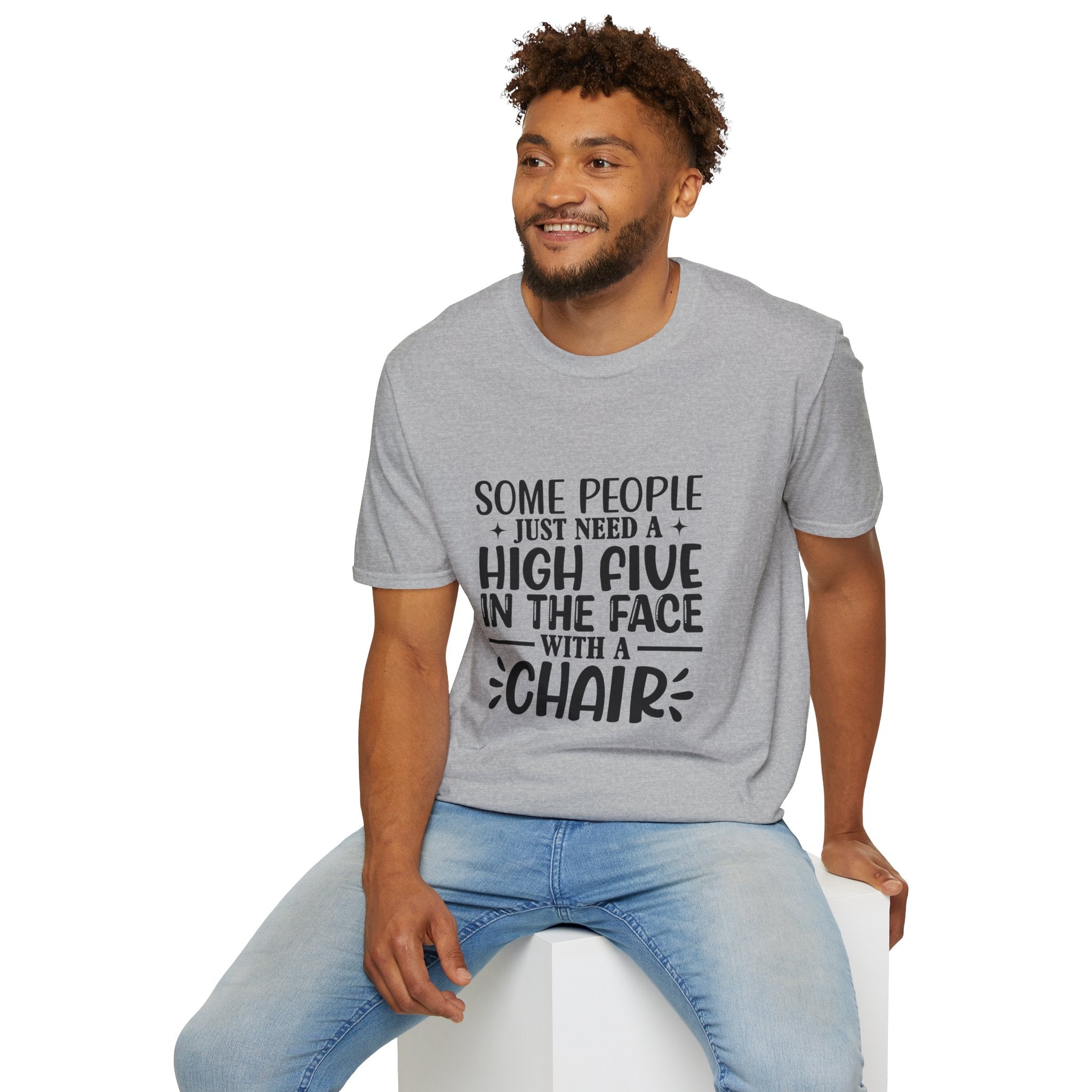 Some People Just Need a High Five in the Face with a Chair T-Shirt — Funny Sarcastic Graphic Tee