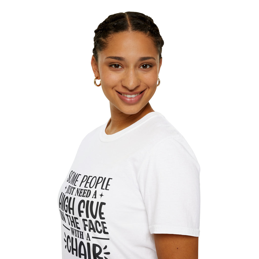 Some People Just Need a High Five in the Face with a Chair T-Shirt — Funny Sarcastic Graphic Tee