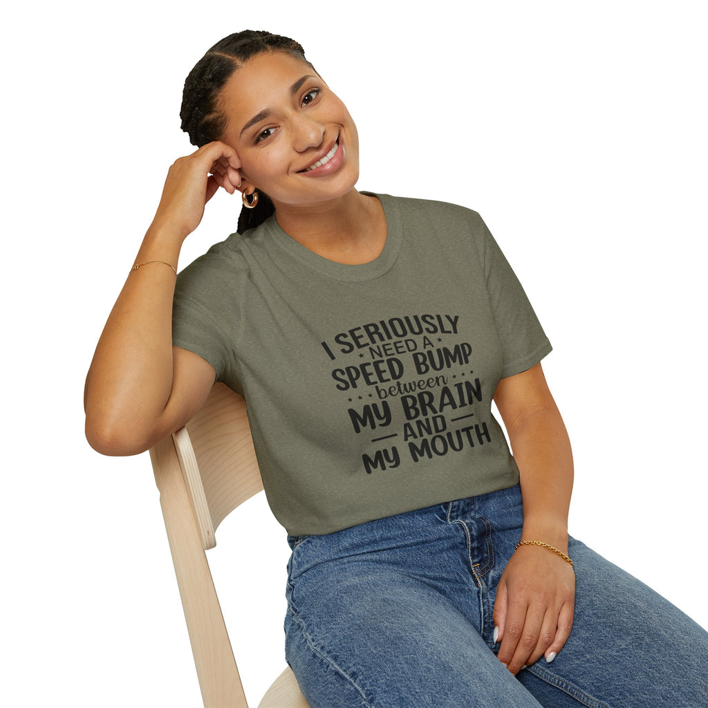 I Seriously Need a Speed Bump Between My Brain and My Mouth T-Shirt — Funny Sarcastic Gift for Her Graphic Tee