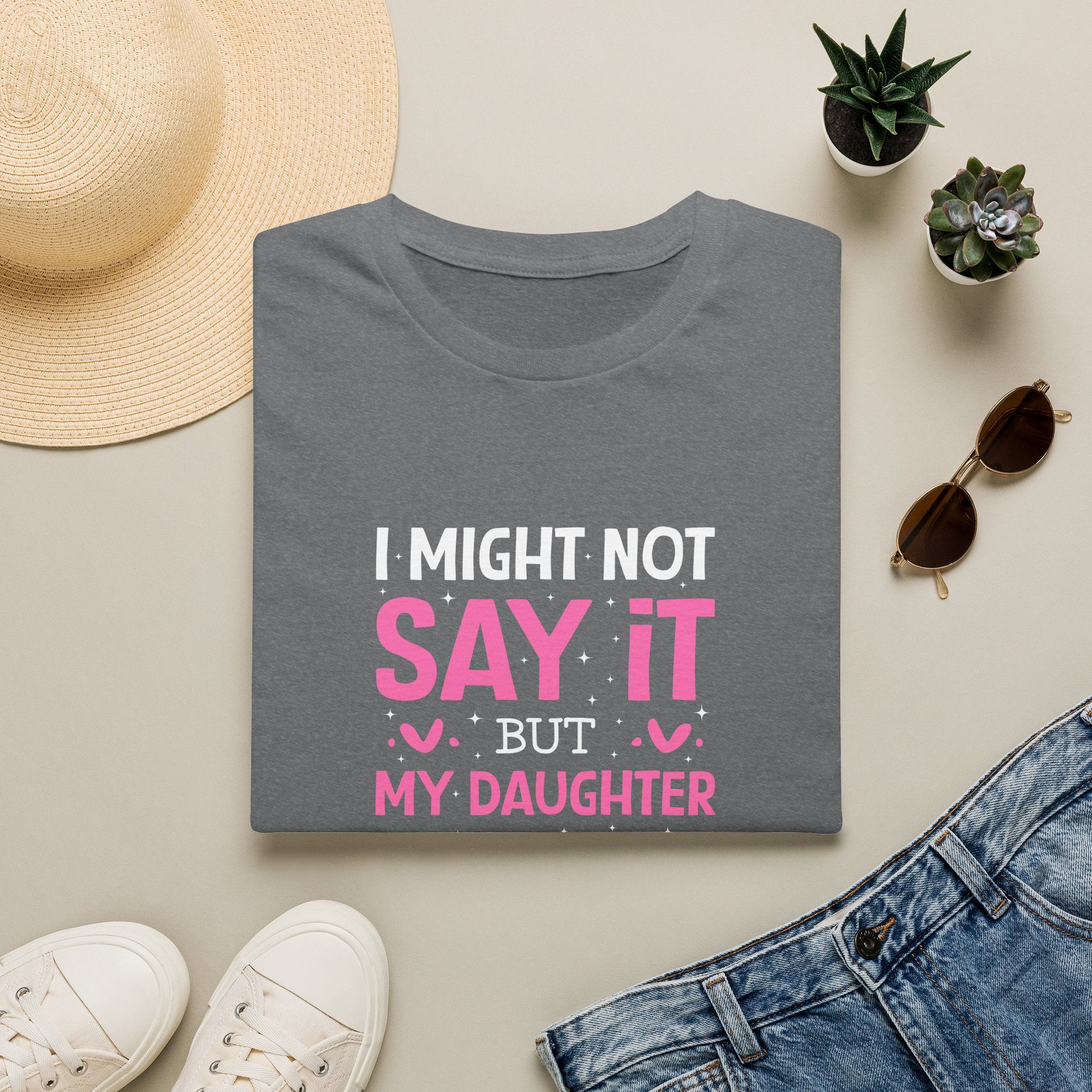 I Might Not Say It But My Daughter Will T-Shirt — Funny Mom Gift Sarcastic Graphic Tee