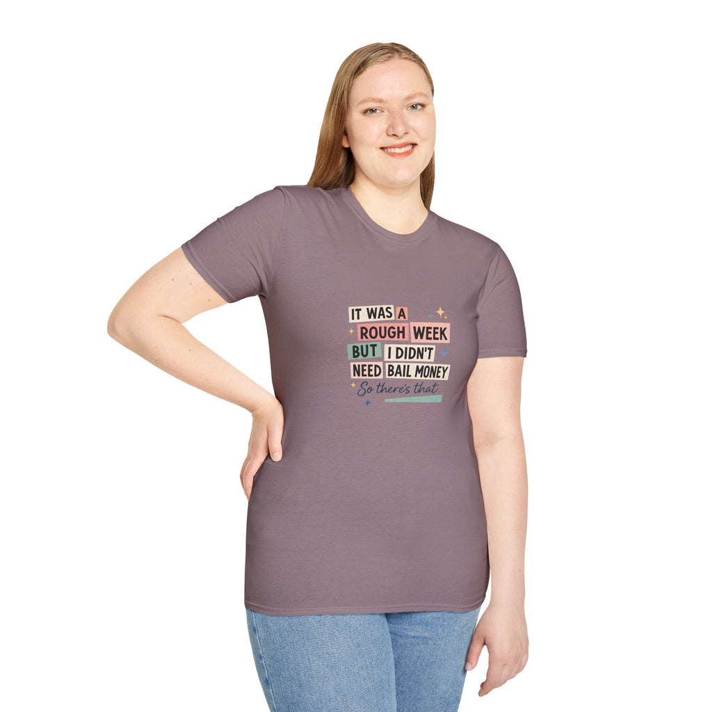 It Was a Rough Week But I Didn't Need Bail Money T-Shirt — Funny Sarcastic Gift for Her