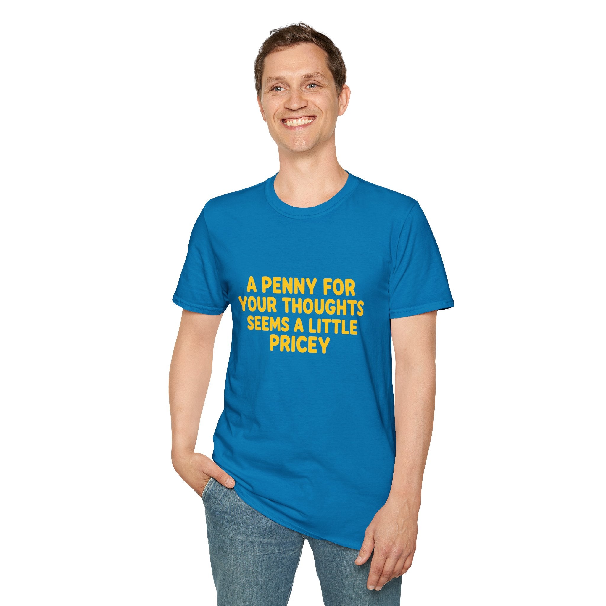 A Penny For Your Thoughts Seems a Little Pricey T-Shirt — Funny Sarcastic Gift for Her