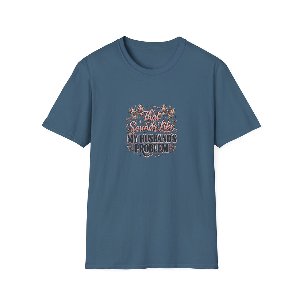 That Sounds Like My Husband's Problem T-Shirt — Funny Wife Gift Sarcastic Women's Tee