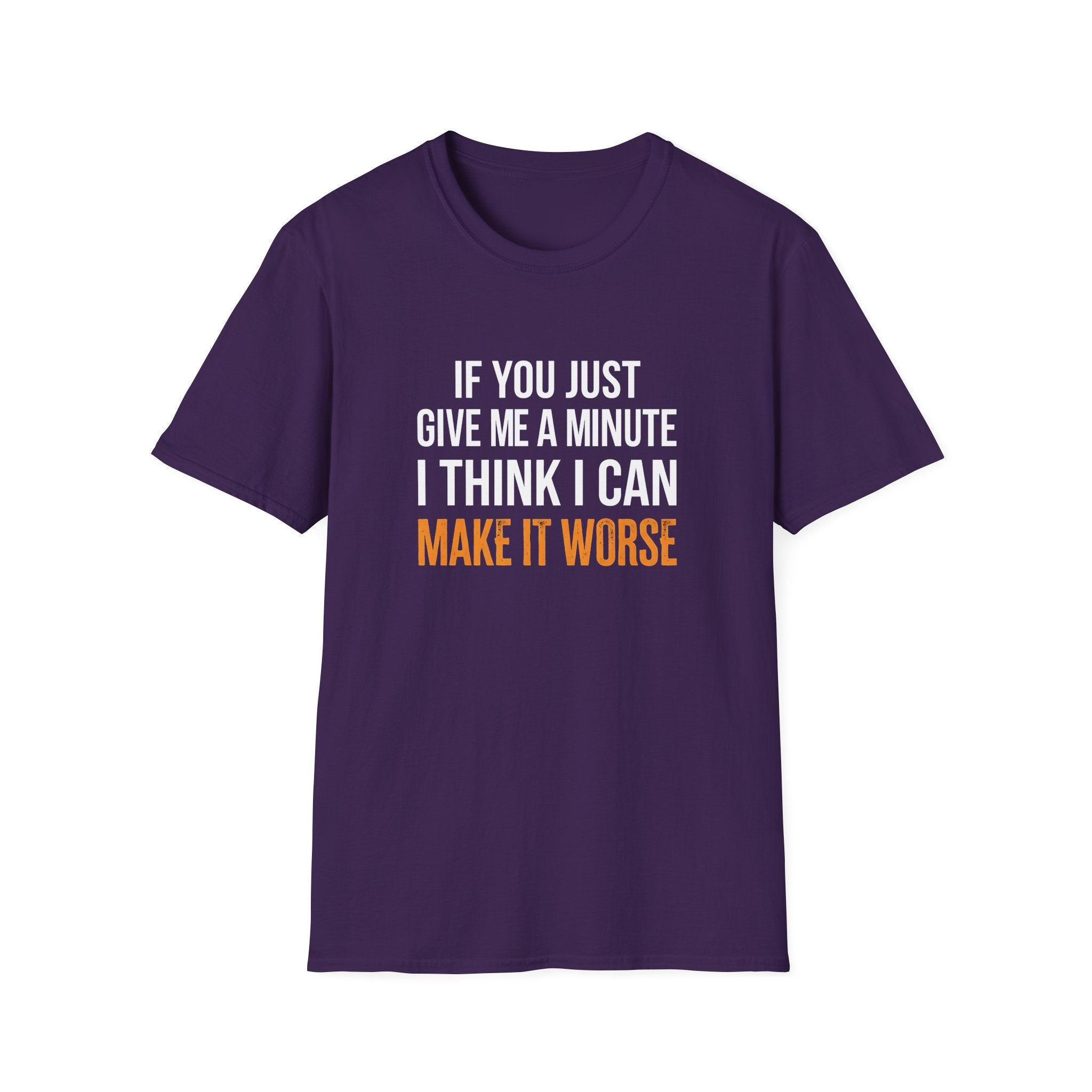 If You Give Me A Minute I Can Make It Worse T-Shirt — Funny Sarcastic Gift for Her