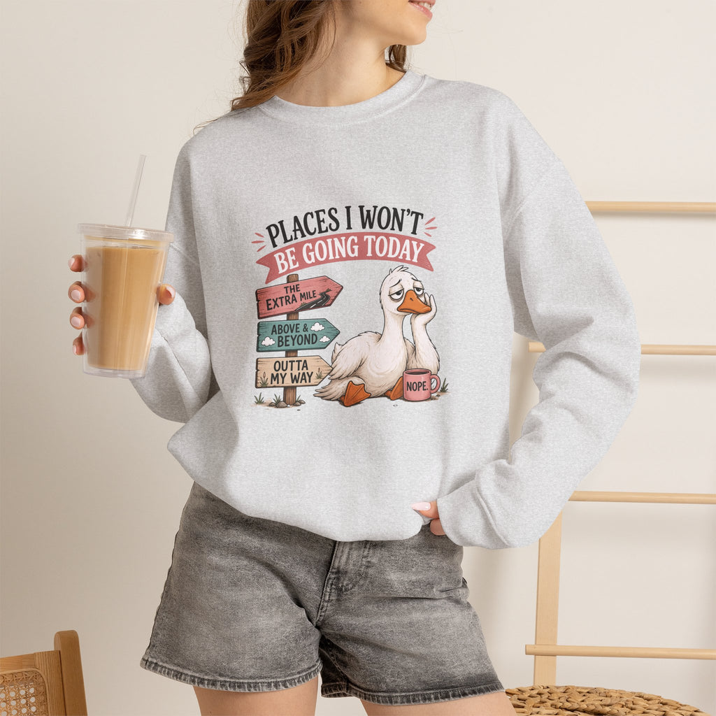 Places I Won't Be Going Today Goose Sweatshirt — Funny Introvert Gift for Her Crewneck