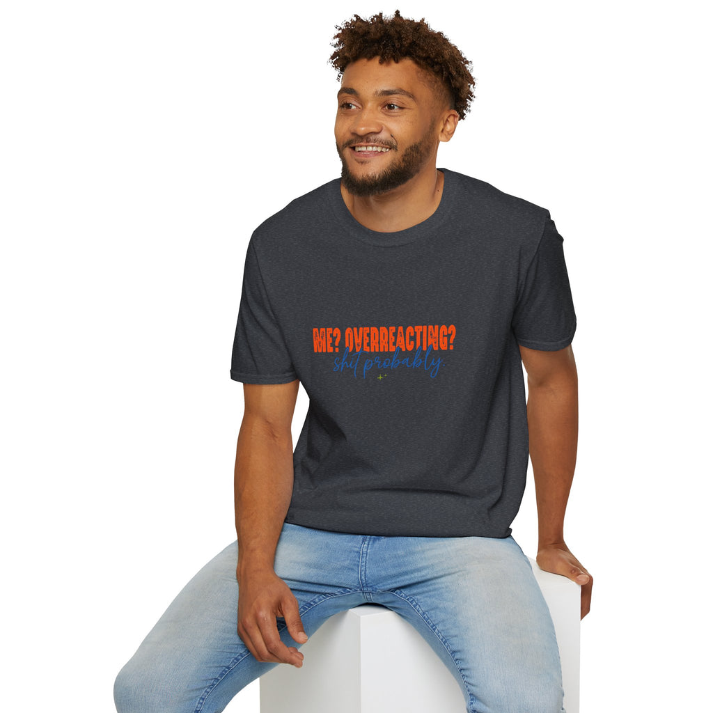Me Overreacting Shit Probably T-Shirt — Funny Sarcastic Gift for Her Humor Graphic Tee