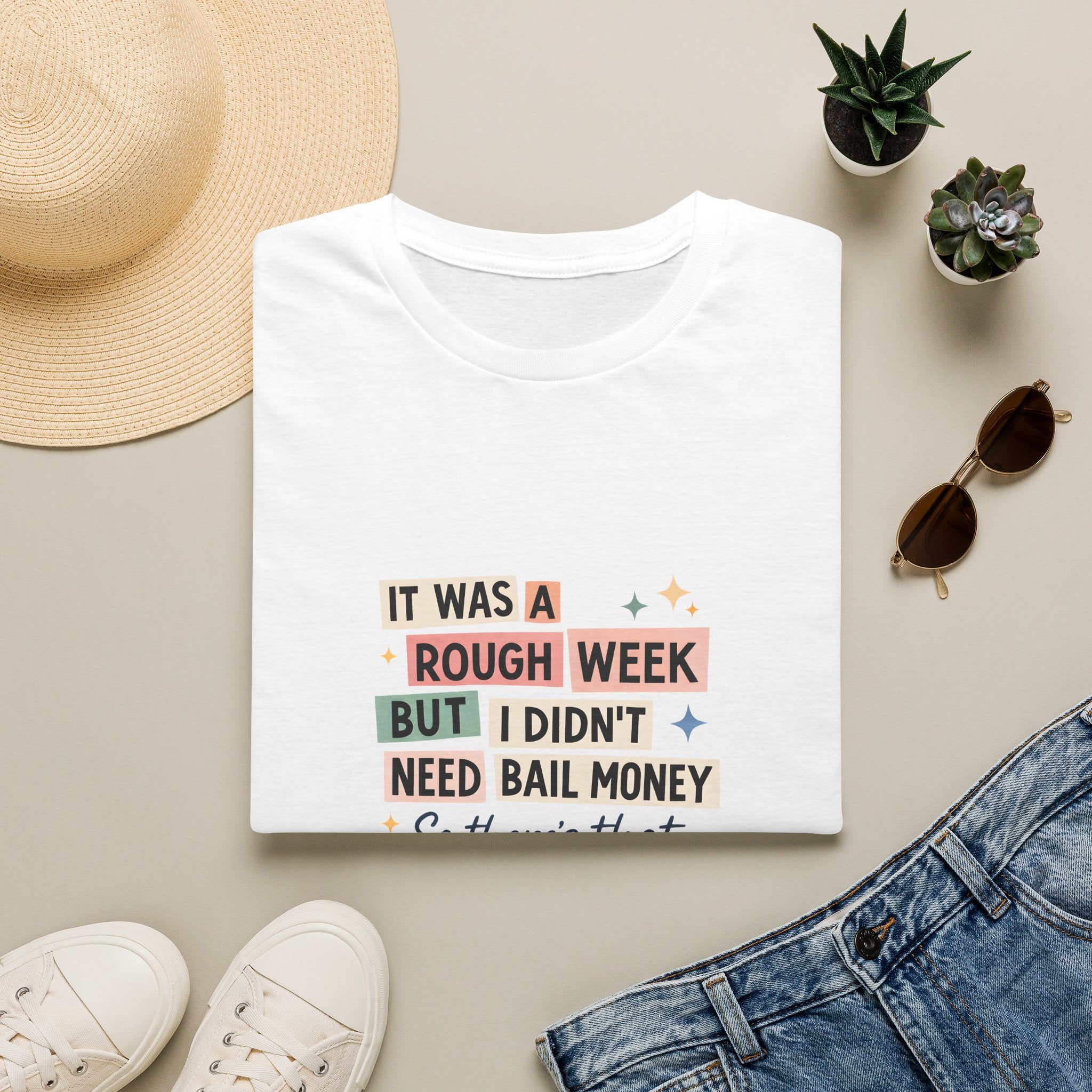 It Was a Rough Week But I Didn't Need Bail Money T-Shirt — Funny Sarcastic Gift for Her