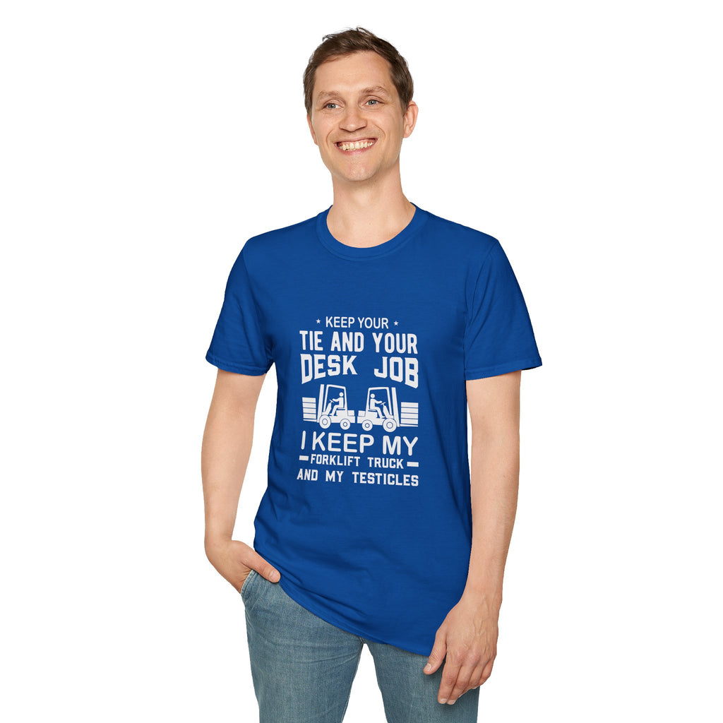 Keep Your Tie and Your Desk Job — Funny Forklift Truck T-Shirt