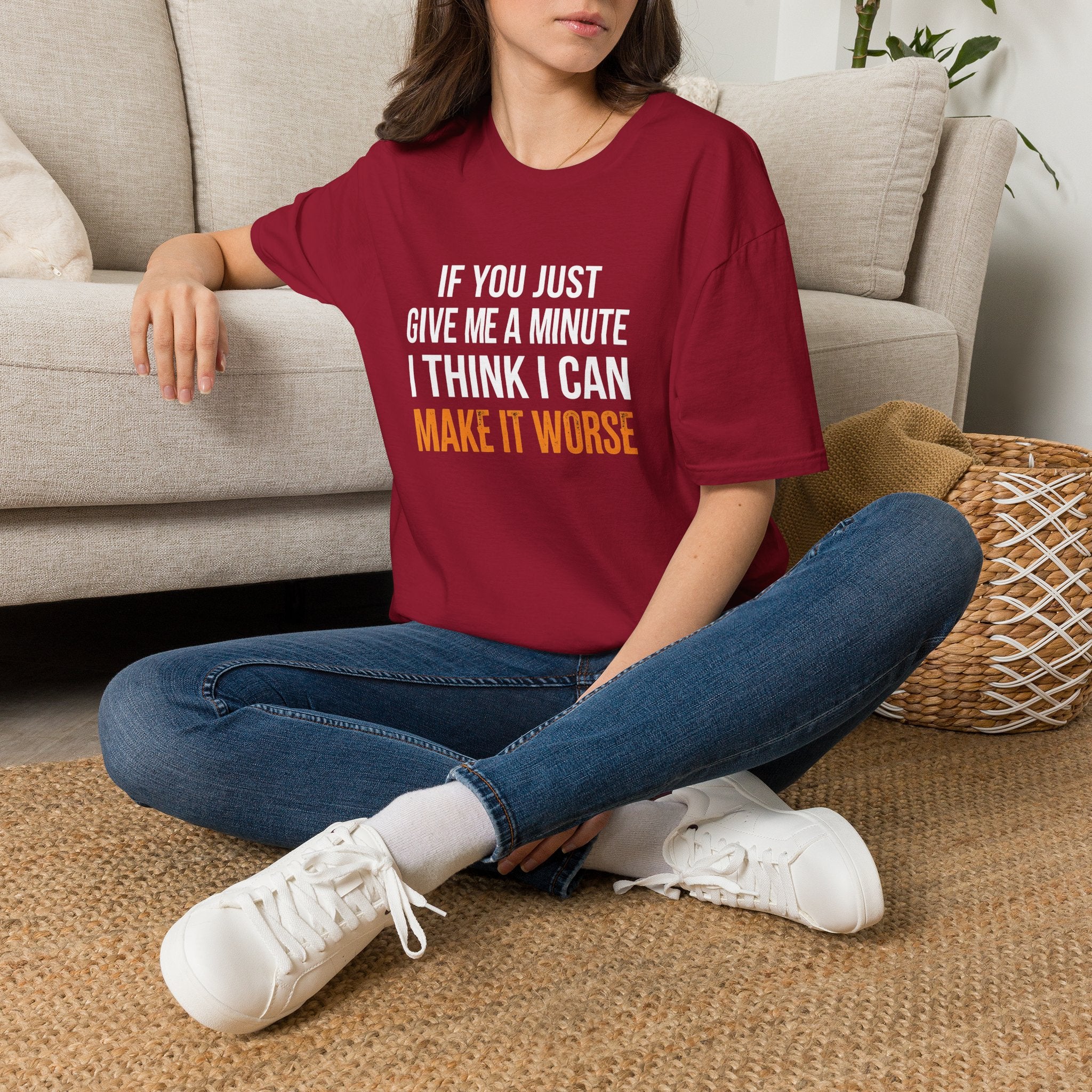 If You Give Me A Minute I Can Make It Worse T-Shirt — Funny Sarcastic Gift for Her