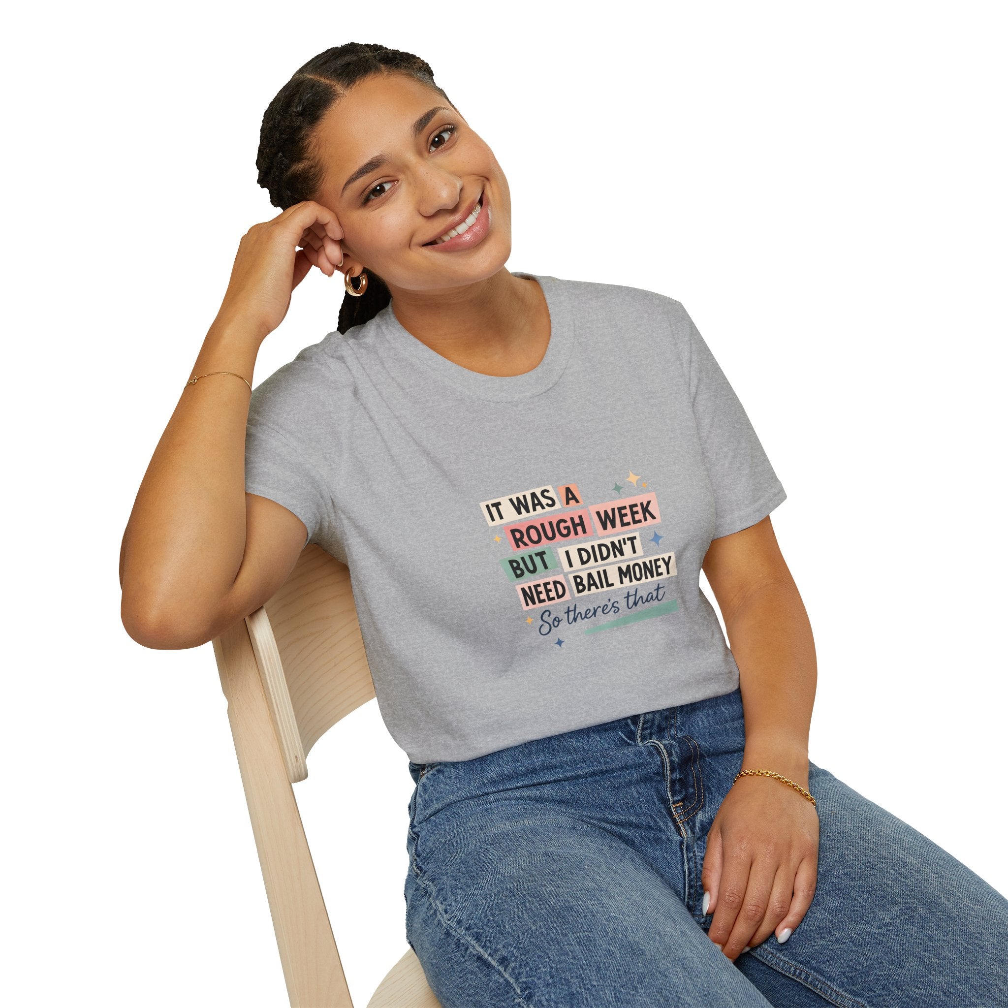 It Was a Rough Week But I Didn't Need Bail Money T-Shirt — Funny Sarcastic Gift for Her