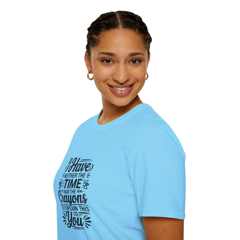 I Have Neither the Time Nor the Crayons to Explain This T-Shirt — Funny Sarcastic Gift