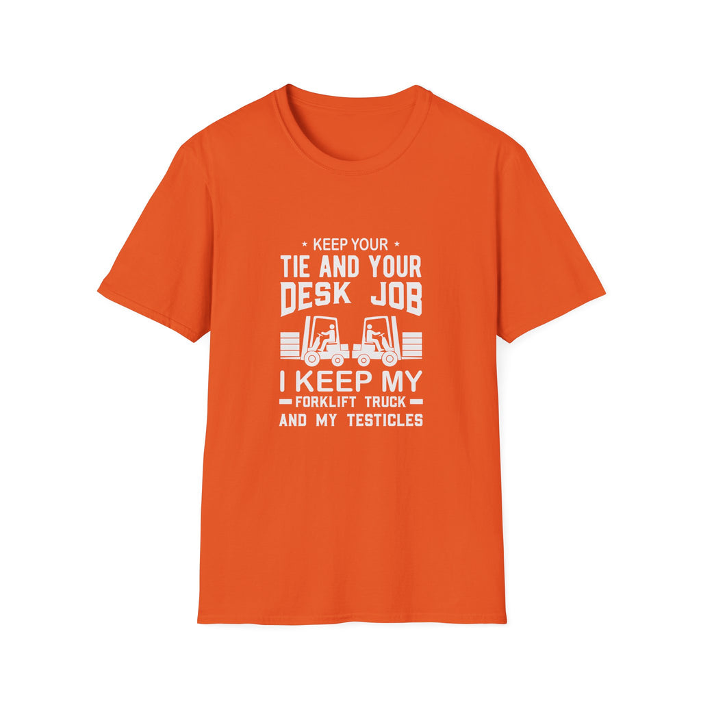 Keep Your Tie and Your Desk Job — Funny Forklift Truck T-Shirt