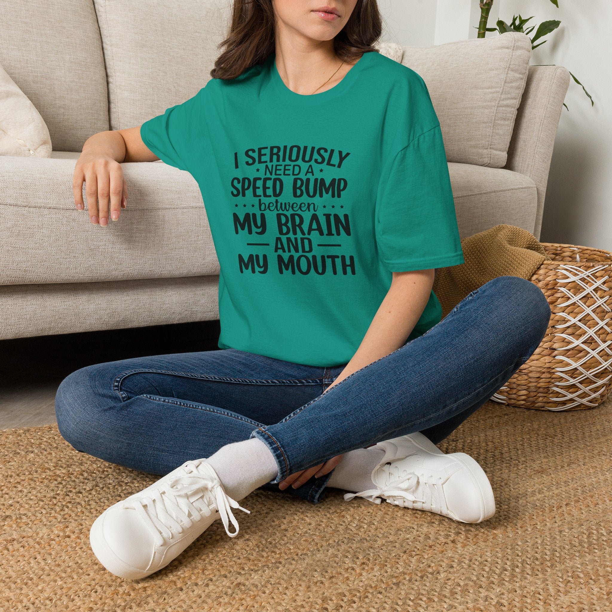 I Seriously Need a Speed Bump Between My Brain and My Mouth T-Shirt — Funny Sarcastic Gift for Her Graphic Tee