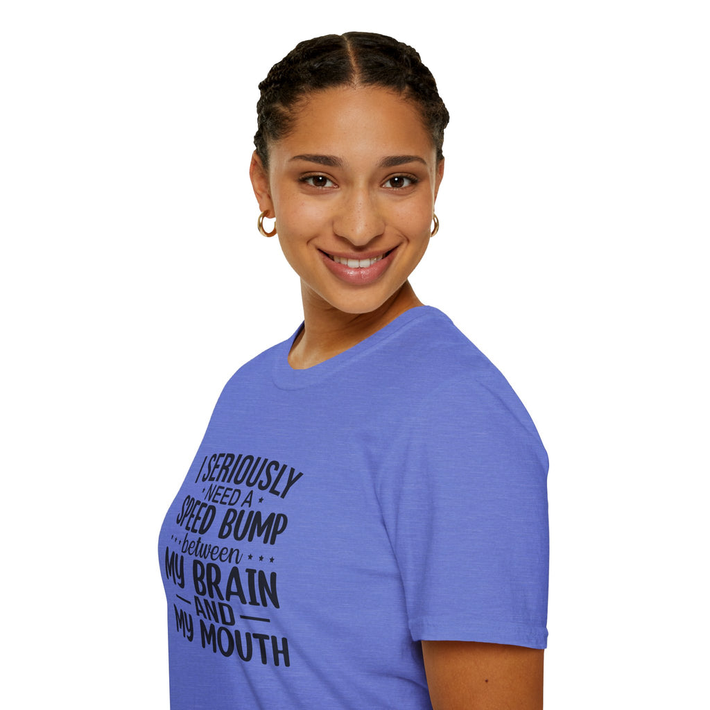 I Seriously Need a Speed Bump Between My Brain and My Mouth T-Shirt — Funny Sarcastic Gift for Her Graphic Tee