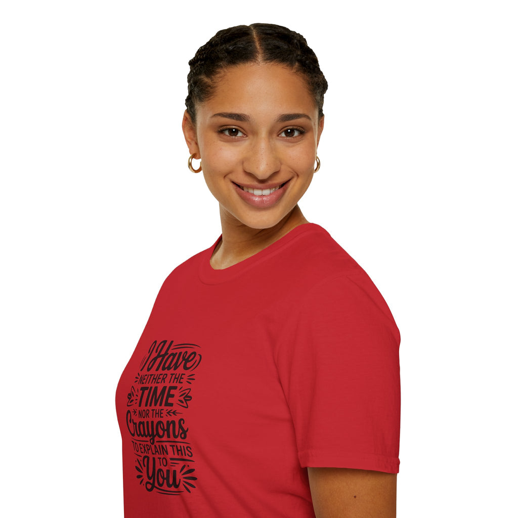 I Have Neither the Time Nor the Crayons to Explain This T-Shirt — Funny Sarcastic Gift