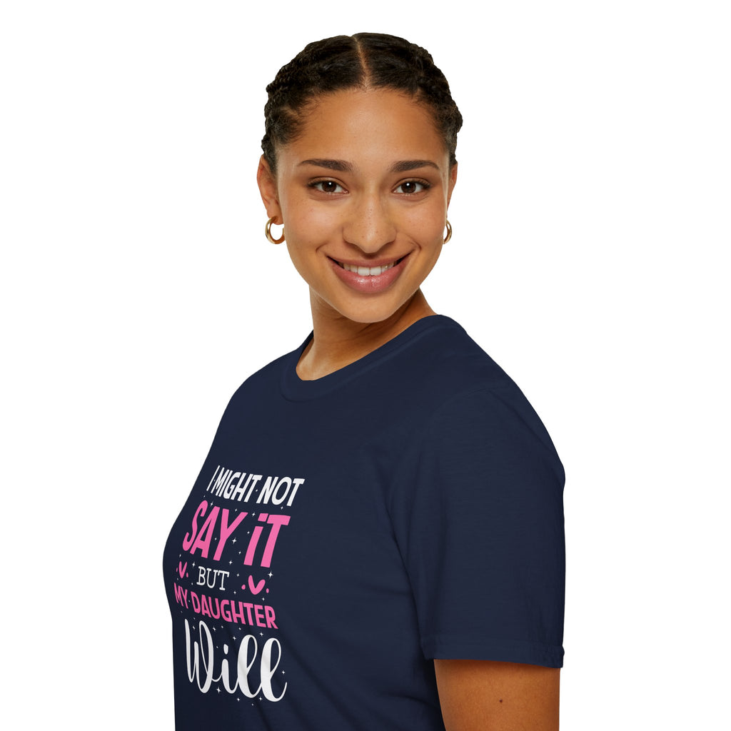 I Might Not Say It But My Daughter Will T-Shirt — Funny Mom Gift Sarcastic Graphic Tee