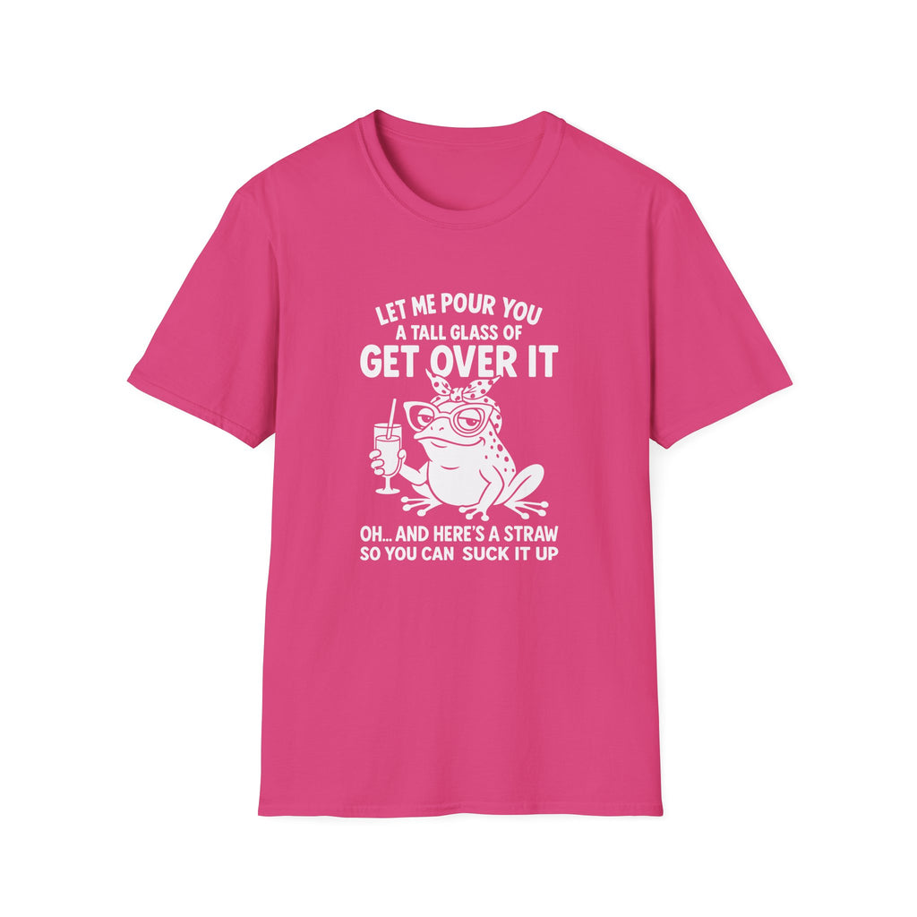 Let Me Pour You a Tall Glass of Get Over It Frog T-Shirt — Funny Sarcastic Gift for Her
