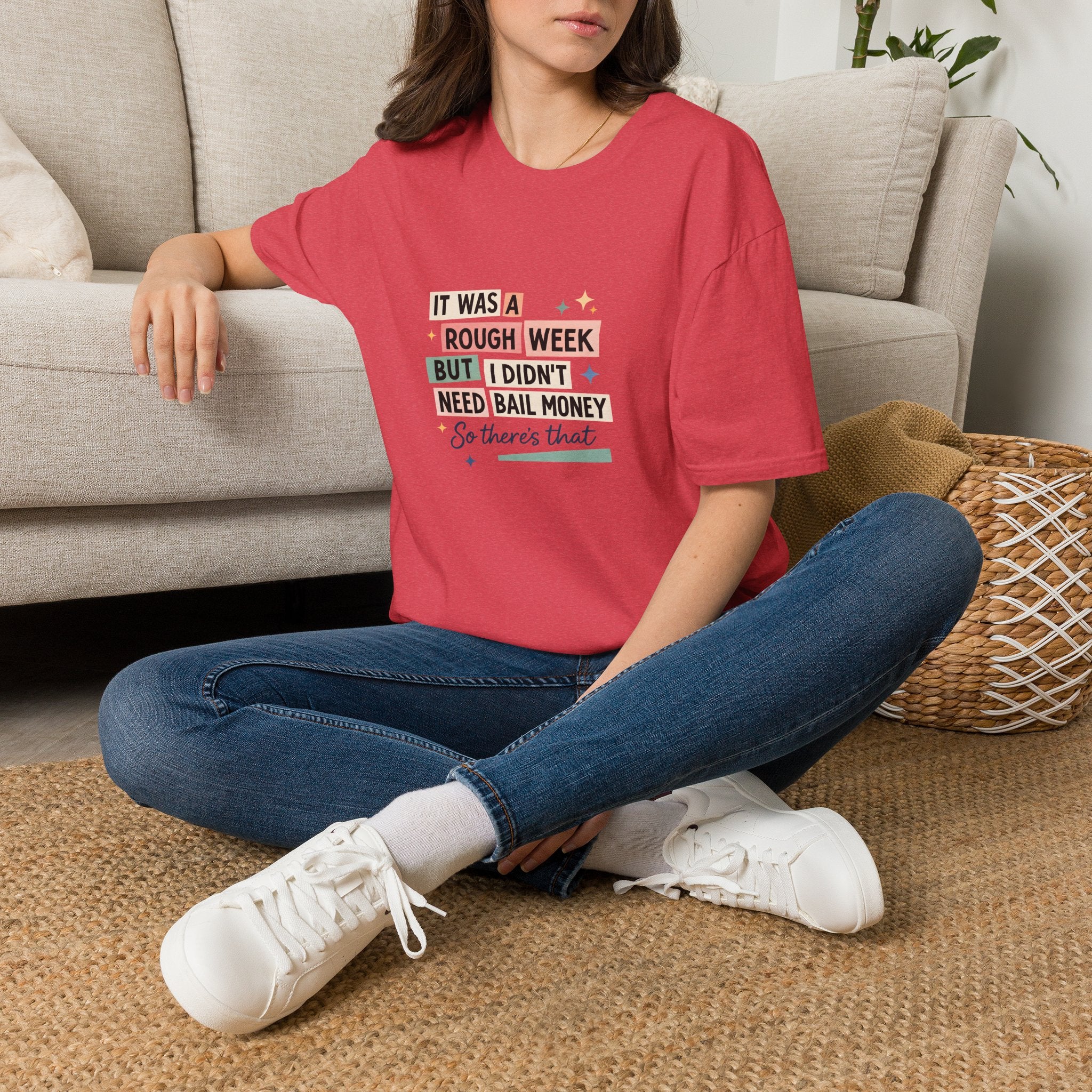 It Was a Rough Week But I Didn't Need Bail Money T-Shirt — Funny Sarcastic Gift for Her