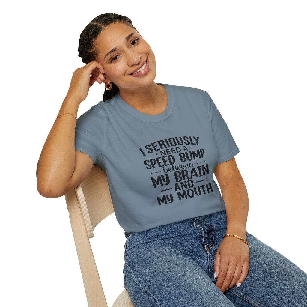 I Seriously Need a Speed Bump Between My Brain and My Mouth T-Shirt — Funny Sarcastic Gift for Her Graphic Tee