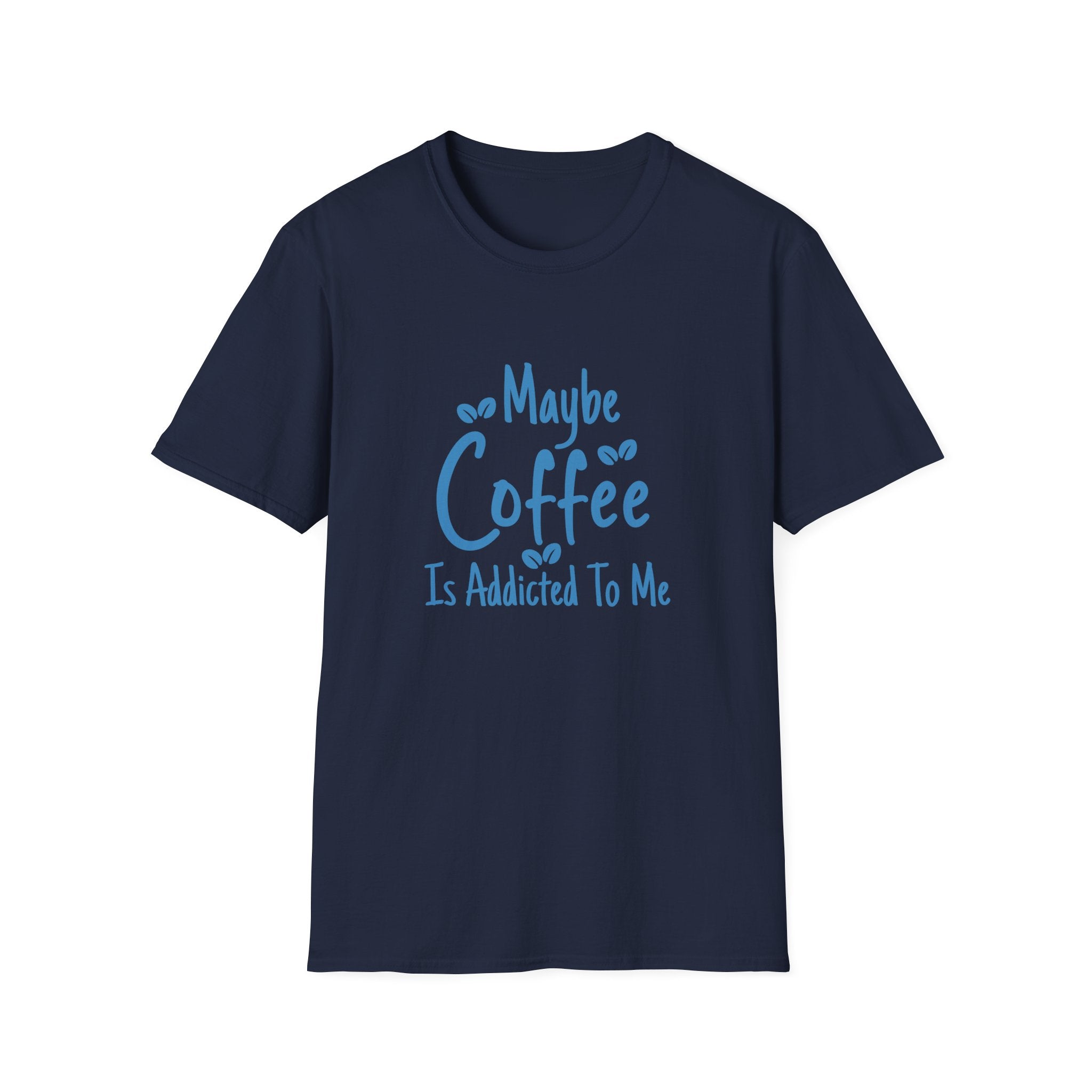 Maybe Coffee Is Addicted to Me T-Shirt — Funny Coffee Lover Gift for Her Graphic Tee