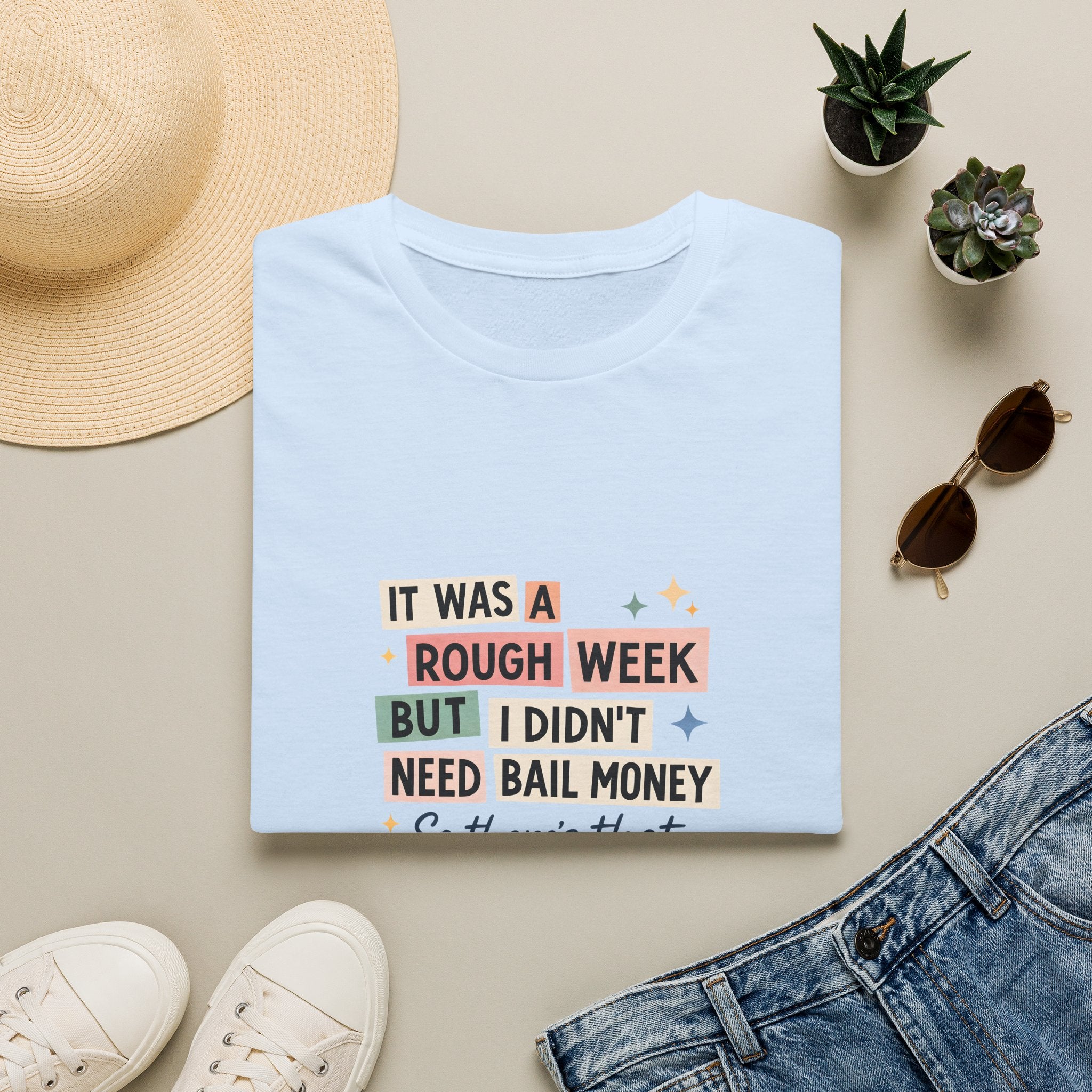 It Was a Rough Week But I Didn't Need Bail Money T-Shirt — Funny Sarcastic Gift for Her