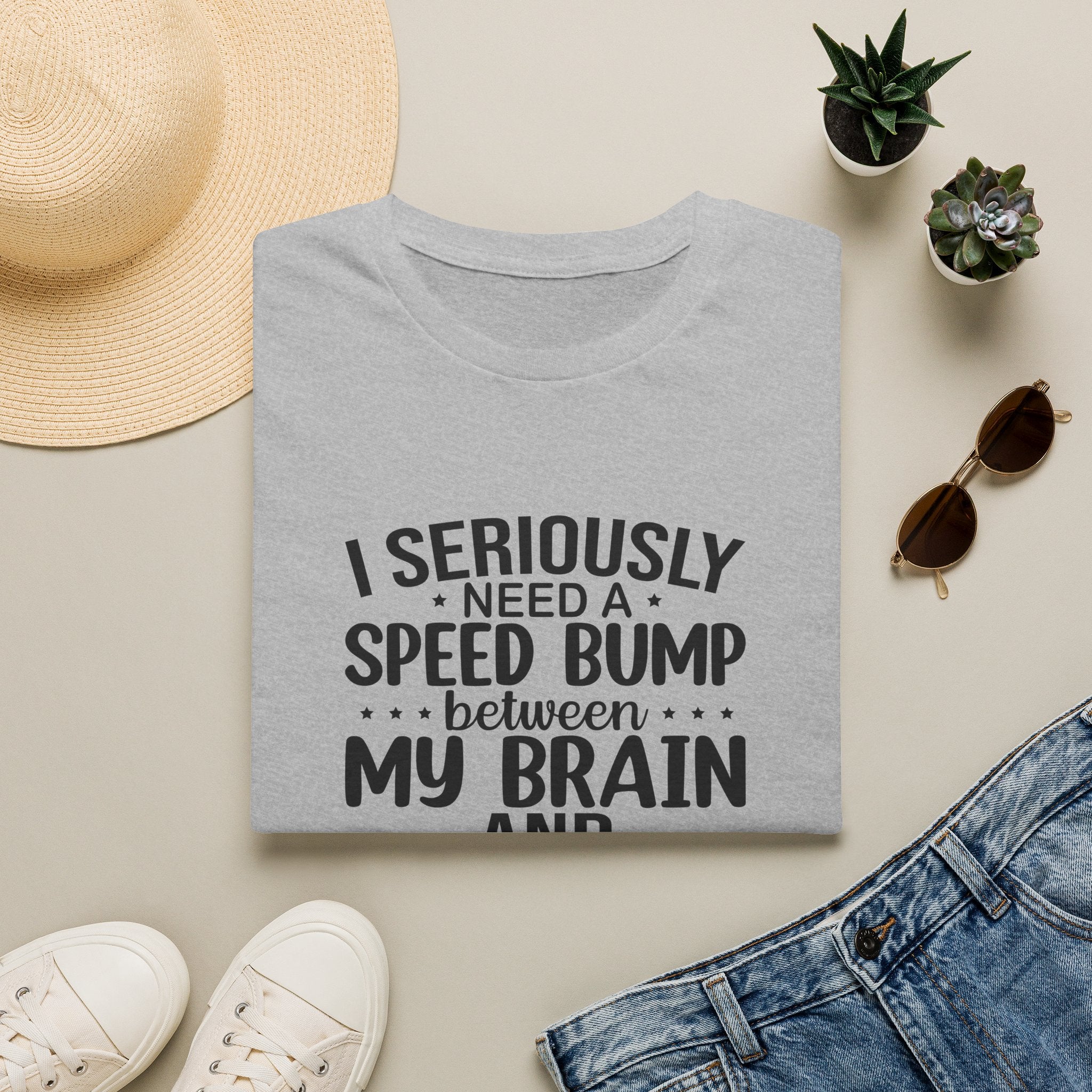 I Seriously Need a Speed Bump Between My Brain and My Mouth T-Shirt — Funny Sarcastic Gift for Her Graphic Tee
