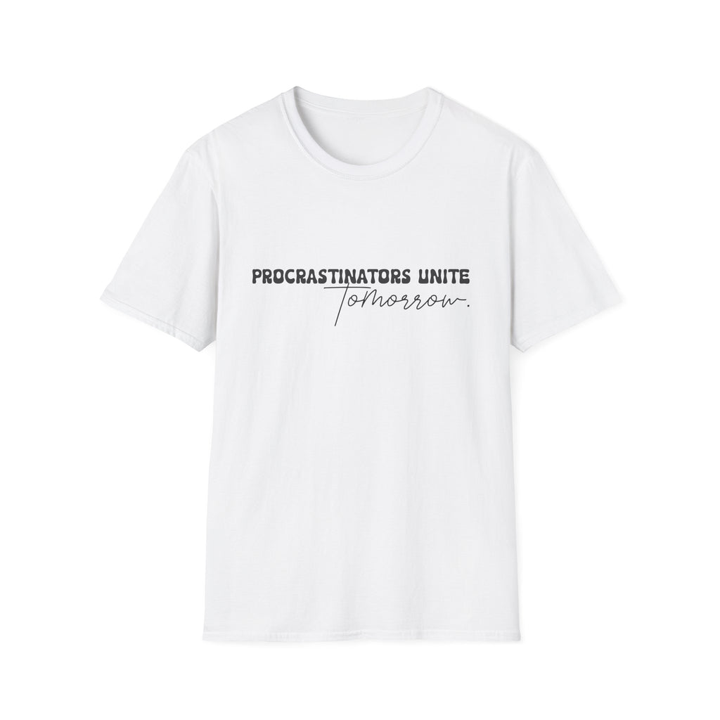 Procrastinators Unite Tomorrow T-Shirt — Funny Sarcastic Gift for Her Casual Tee