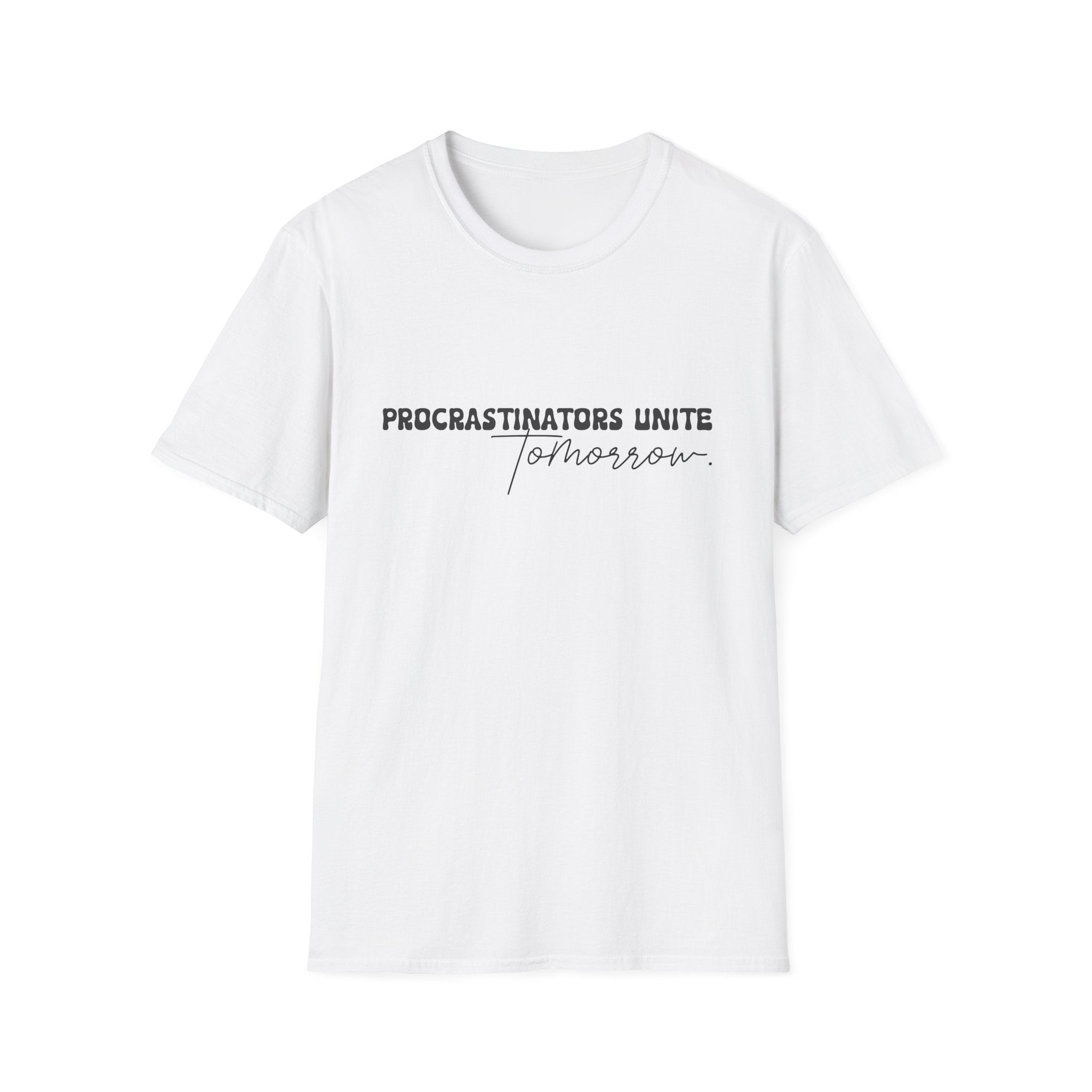 Procrastinators Unite Tomorrow T-Shirt — Funny Sarcastic Gift for Her Casual Tee